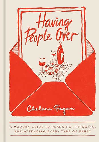 Having People Over: A Modern Guide to Planning, Throwing, and