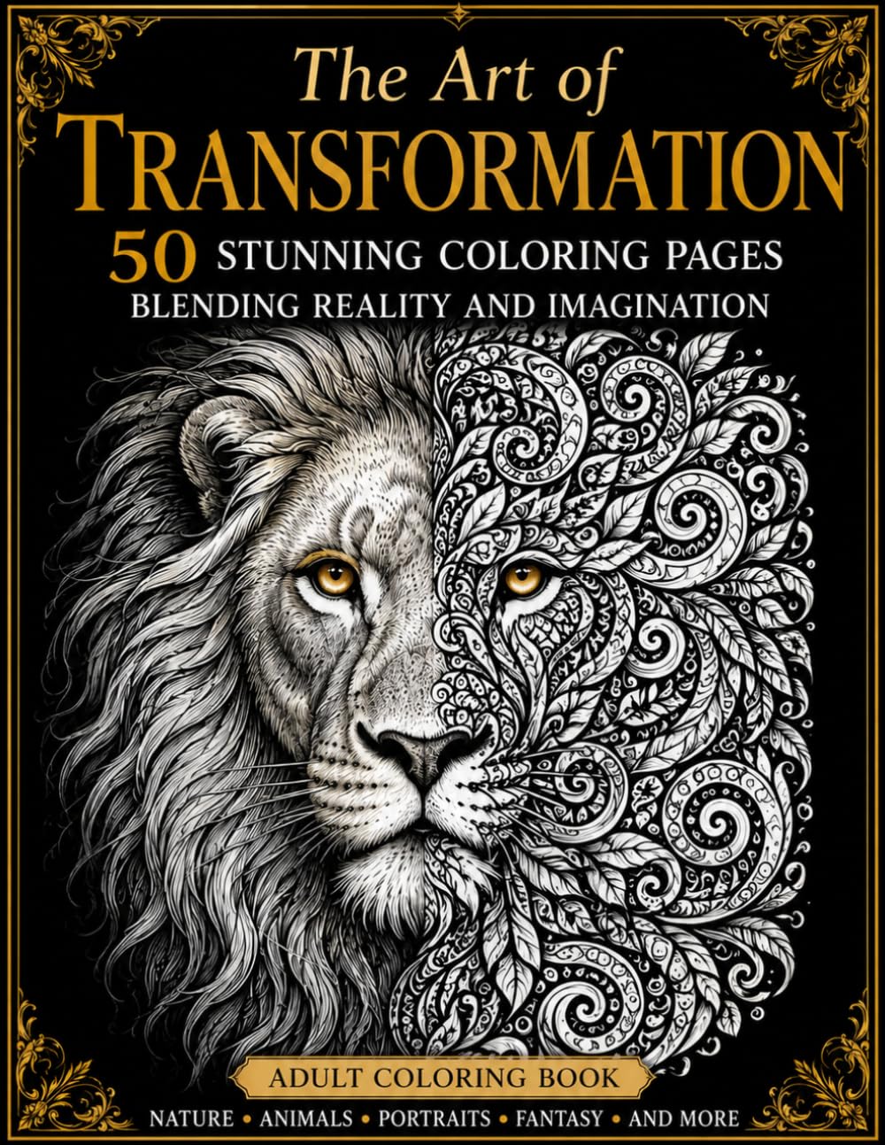 The Art of Transformation 50 Stunning Coloring Pages Blending Reality and Imagination: An Inspiring Collection of Detailed Illustrations for Creativity, Relaxation, and Mindful Escape
