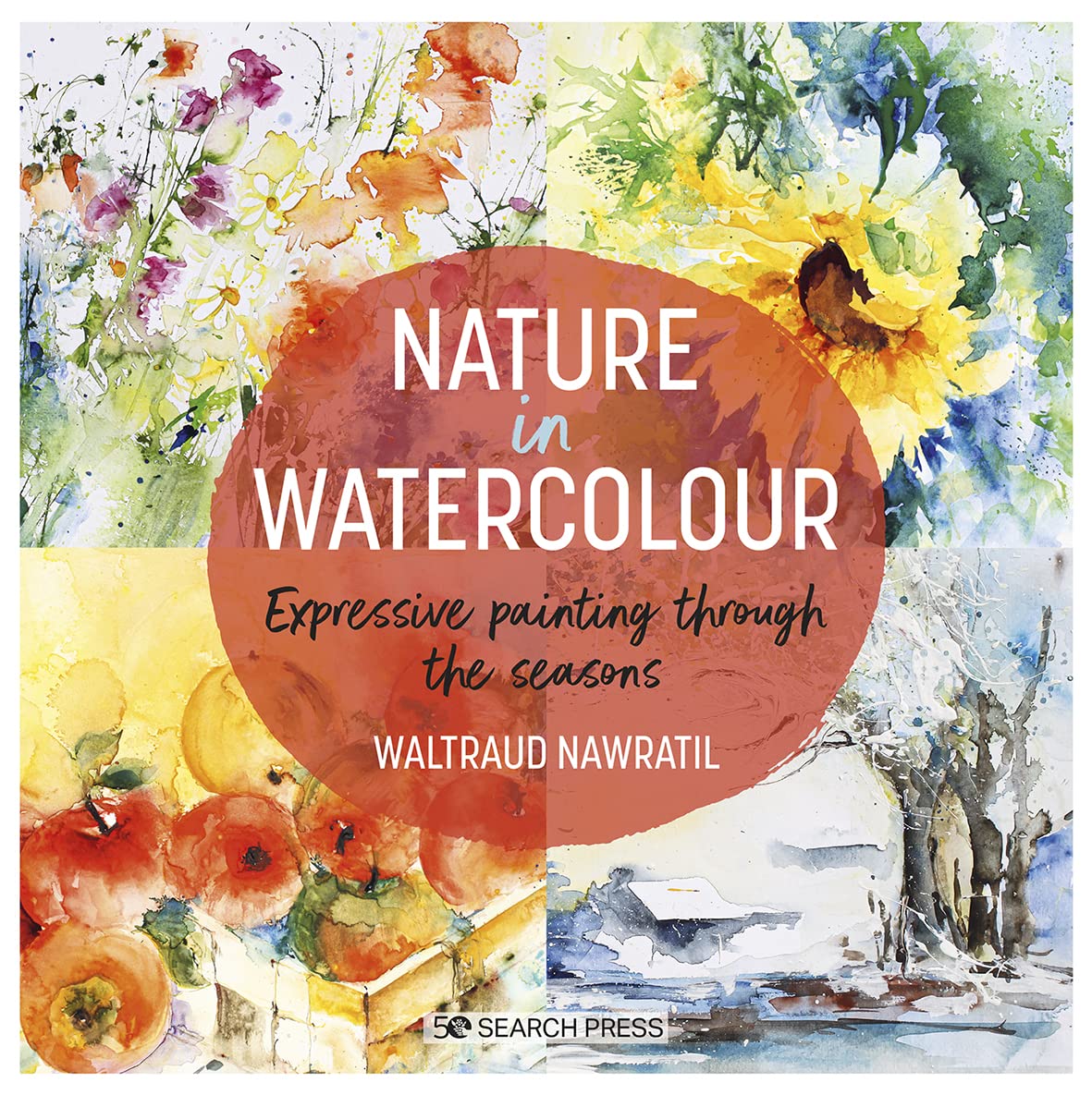 Search Press Nature in Watercolour: Expressive Painting Through the Seasons