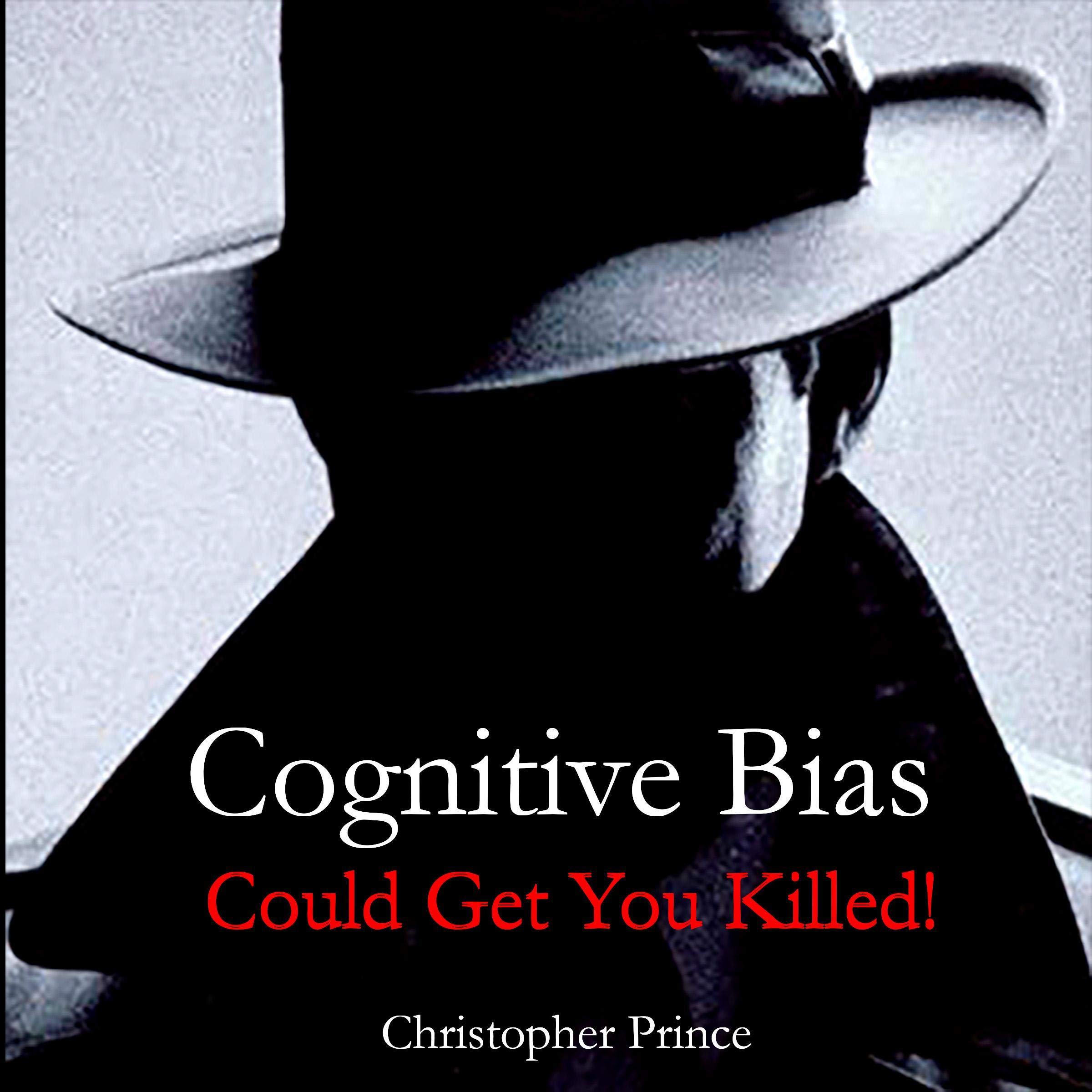 Cognitive Bias Could Get You Killed!