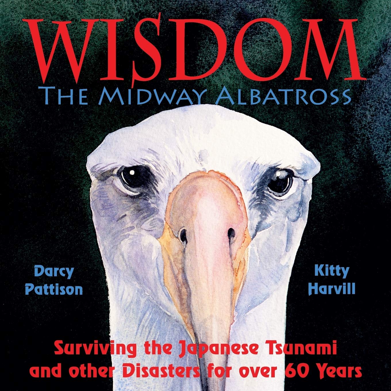 Wisdom, The Midway Albatross: Surviving the Japanese Tsunami and other Disasters for over 60 Years (Another Extraordinary Animal)
