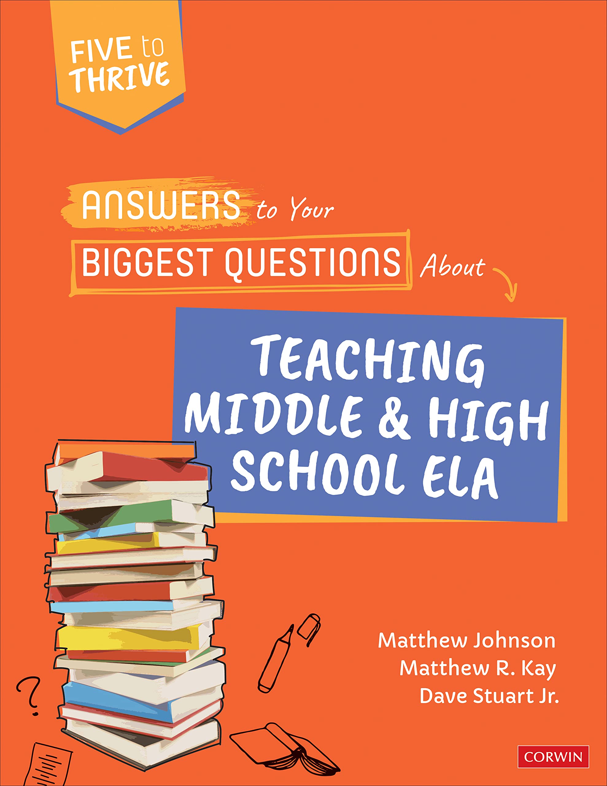 Answers to Your Biggest Questions About Teaching Middle and High School ELA: Five to Thrive [series] (Corwin Literacy)
