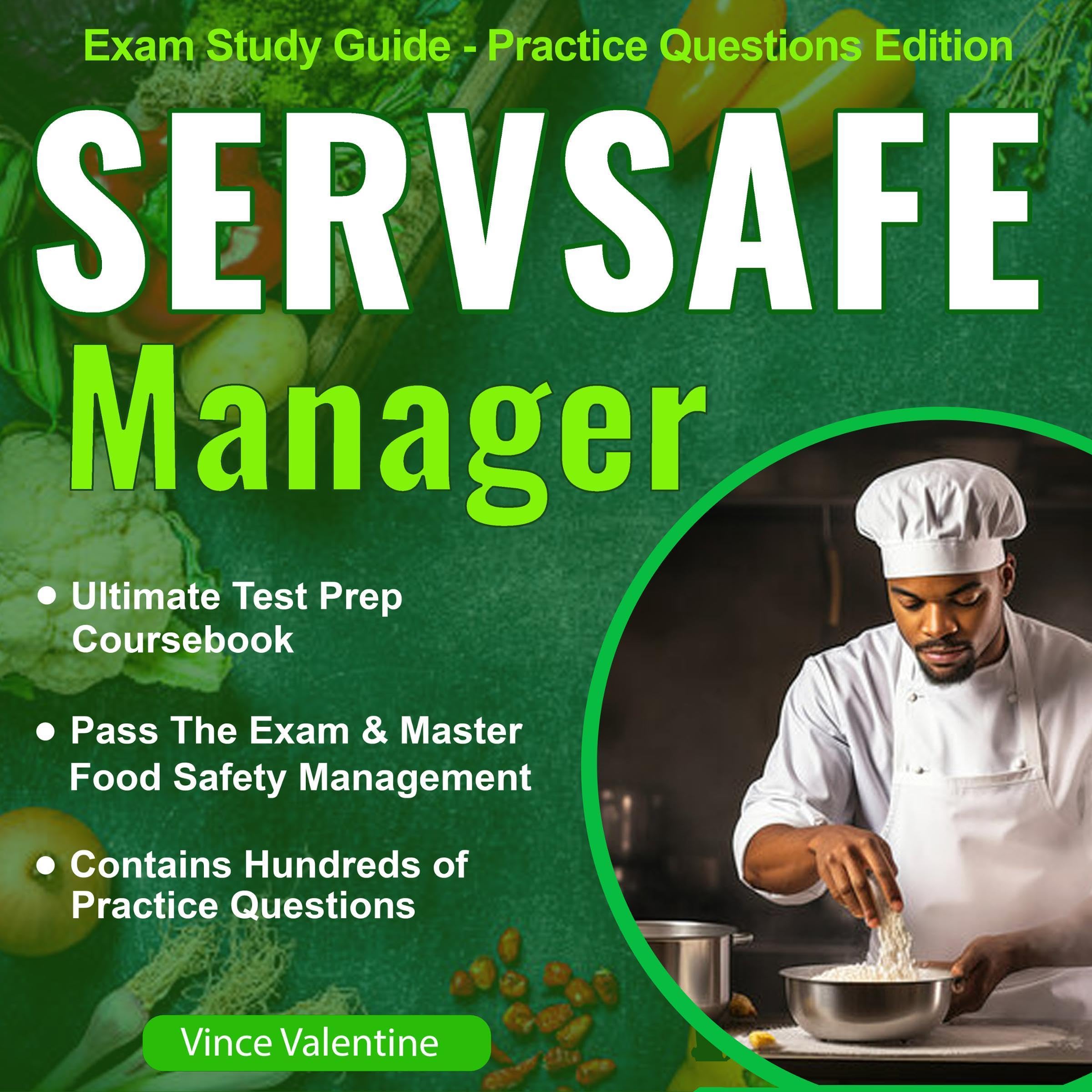 Servsafe Manager Exam Study Guide: Ultimate Test Prep Coursebook to Pass the Exam & Master Food Safety Management (Practice Questions Edition)