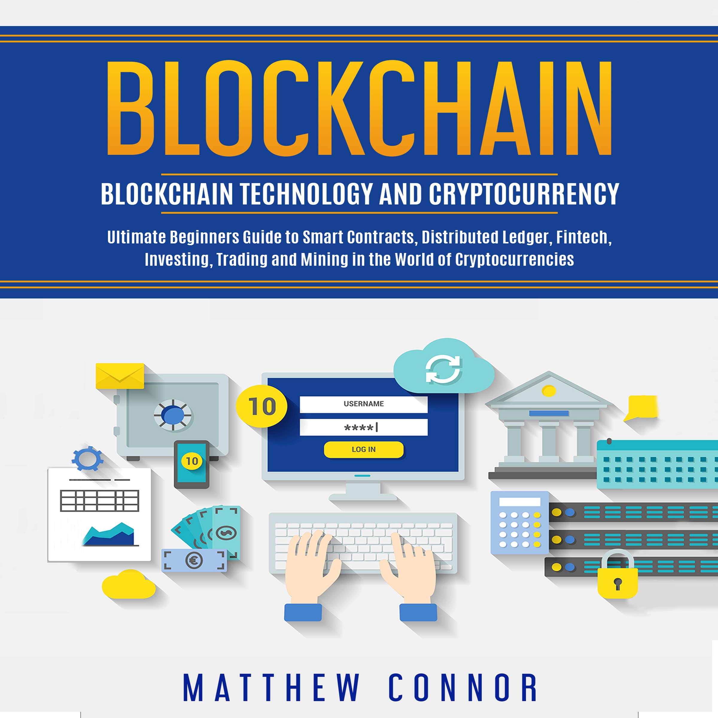 Cover art for Blockchain: Blockchain Technology and Cryptocurrency - Ultimate Beginner's Guide to Smart Contracts, Distributed Ledger, Fintech, Investing, Trading and Mining in the World of Cryptocurrencies