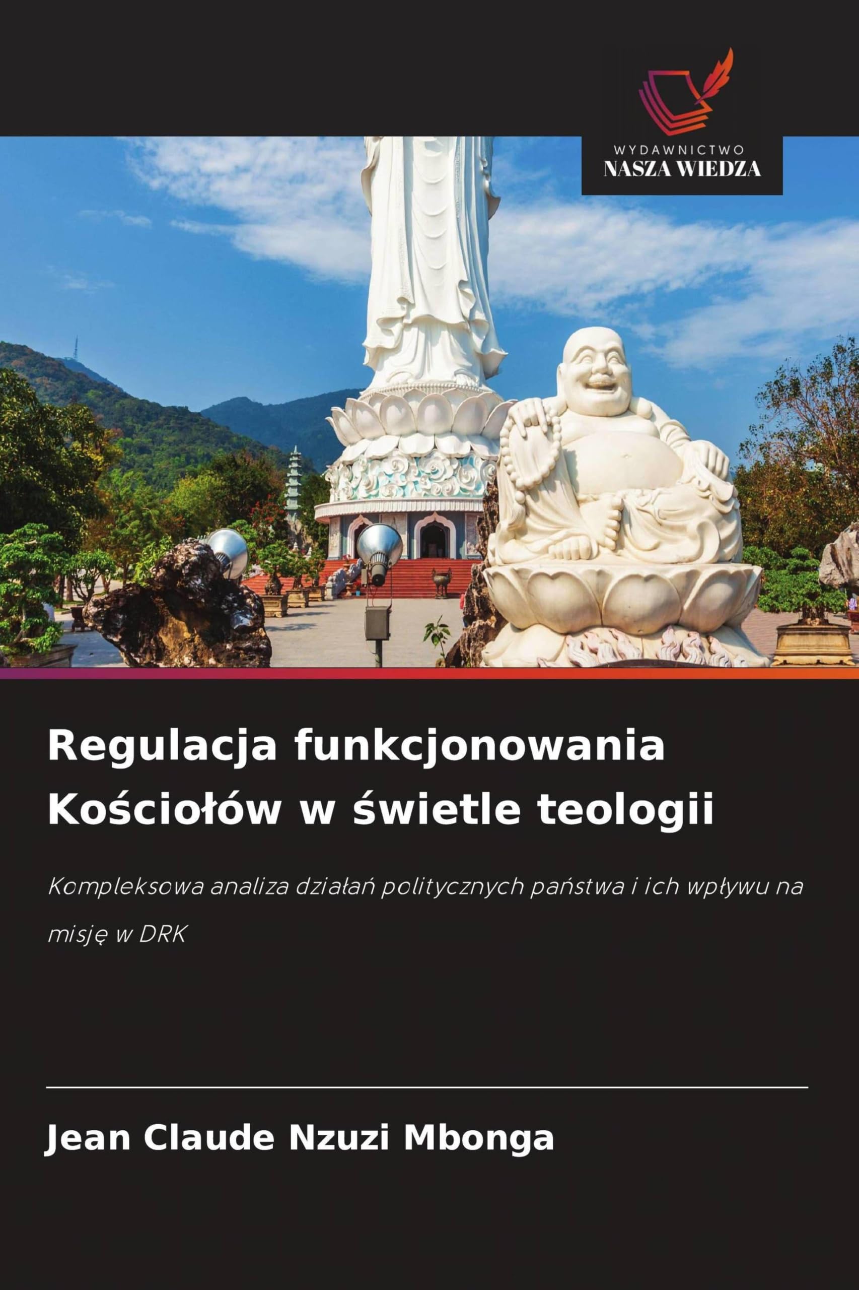 Regulacja funkcjonowania Ko¿cio¿ów w ¿wietle teologii: Kompleksowa analiza dzia¿a¿ politycznych pa¿stwa i ich wp¿ywu na misj¿ w DRK