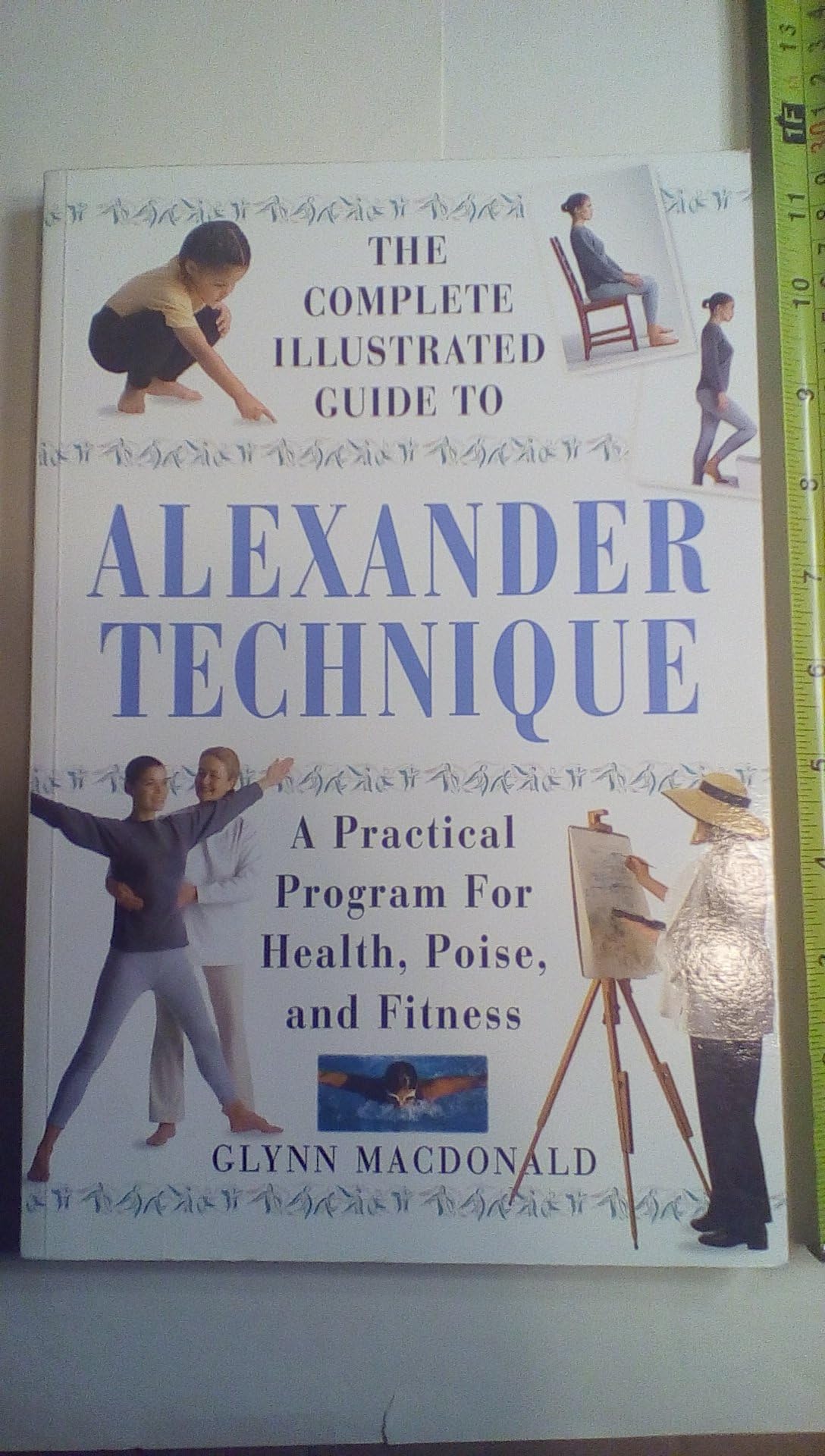 The Complete Illustrated Guide to the Alexander Technique: A Practical Program for Health, Poise, and Fitness