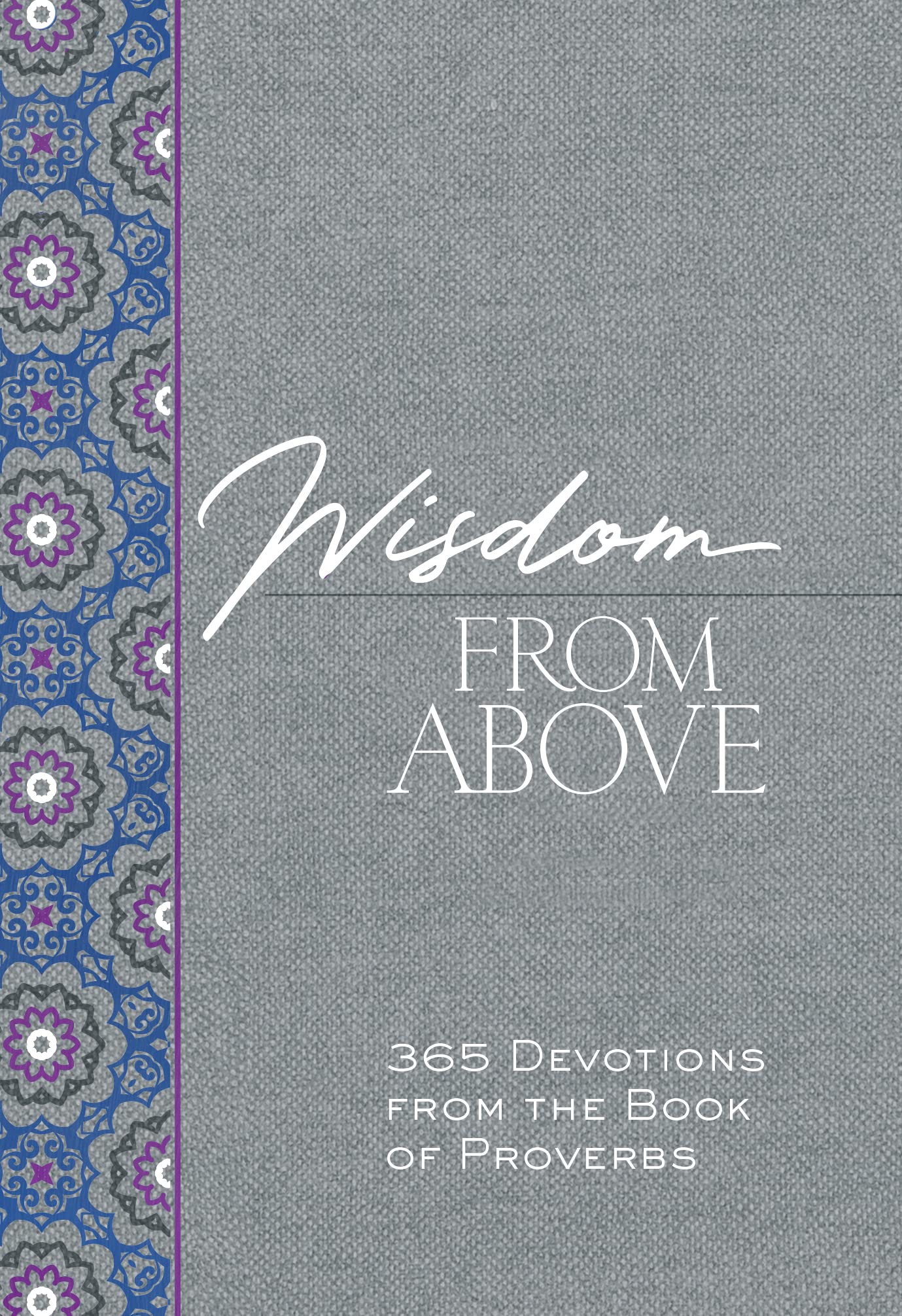 Wisdom from Above: 365 Devotions from the Book of Proverbs (The Passion Translation Devotionals)