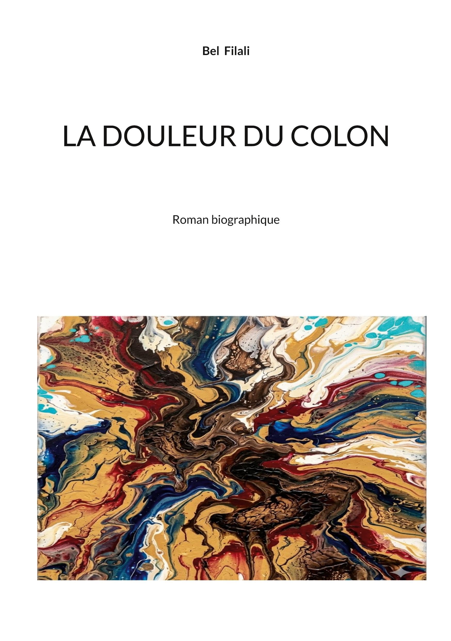 La douleur du colon: Roman biographique