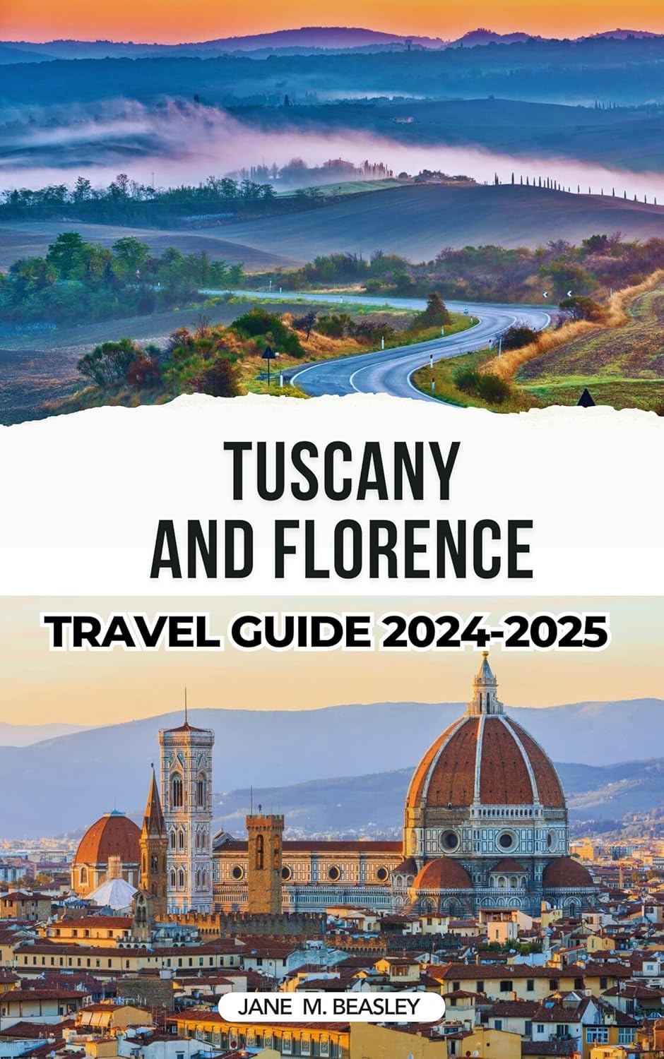 Tuscany And Florence Travel Guide 20242025 A guide to explore