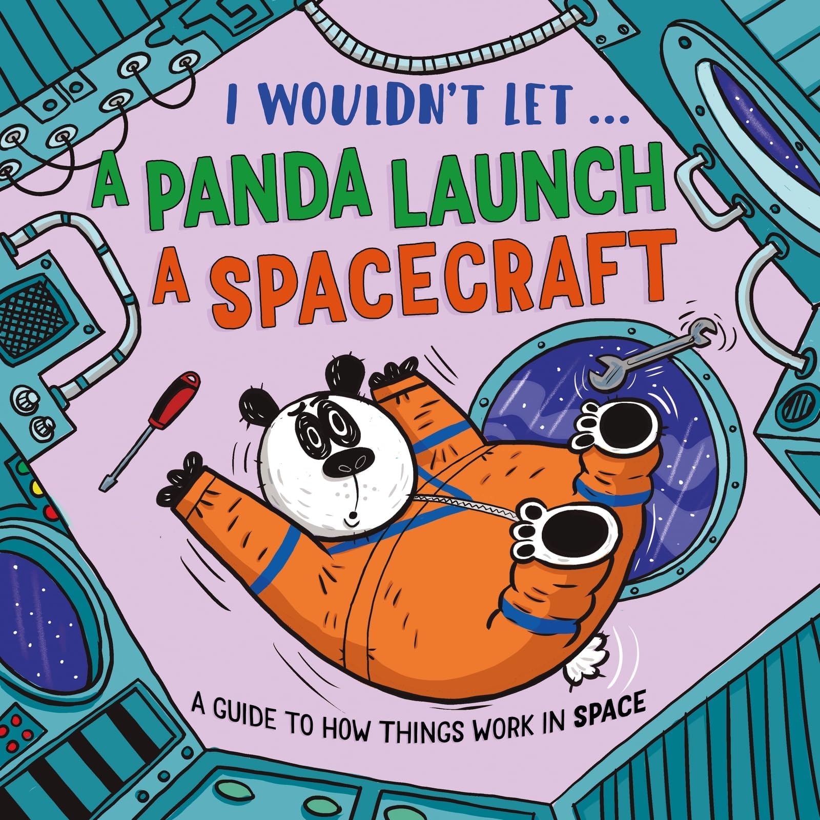 I Wouldn’t Let a Panda Launch a Spacecraft: A guide to how things work in space