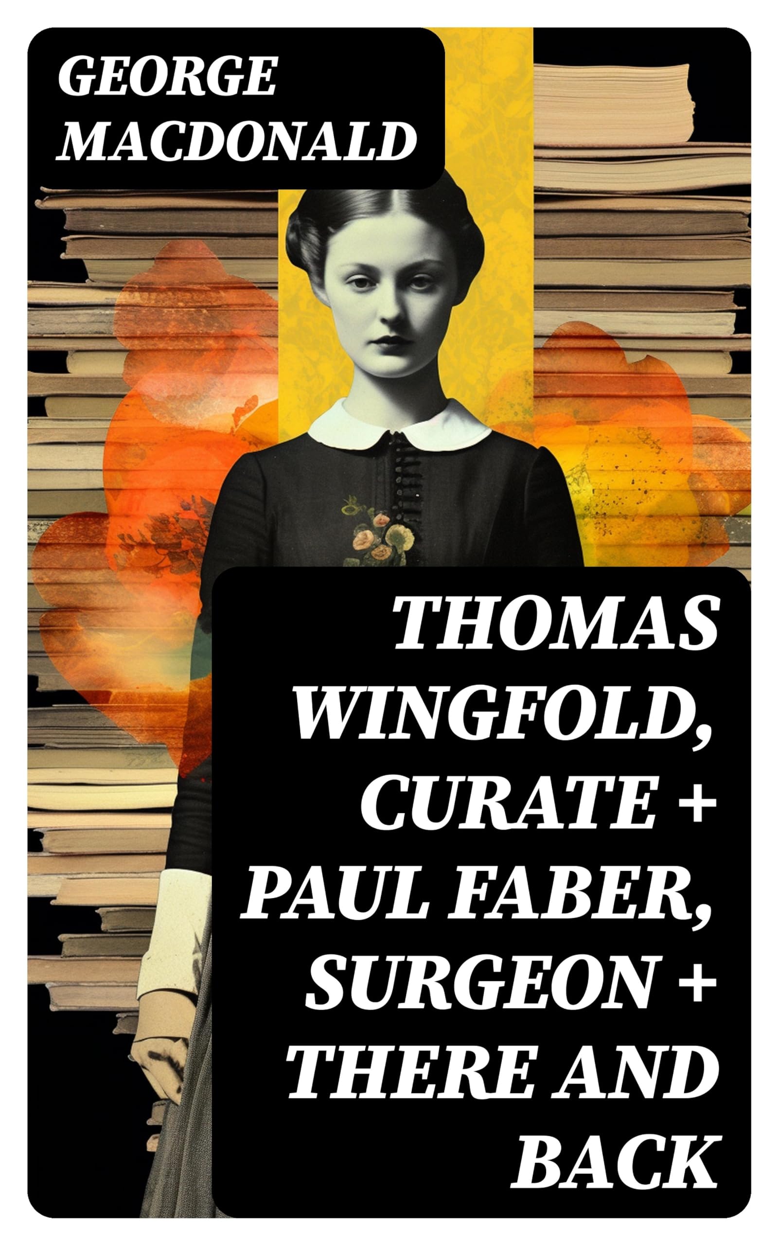 THOMAS WINGFOLD, CURATE + PAUL FABER, SURGEON + THERE AND BACK: The Curate's Awakening, The Lady's Confession & The Baron's Apprenticeship