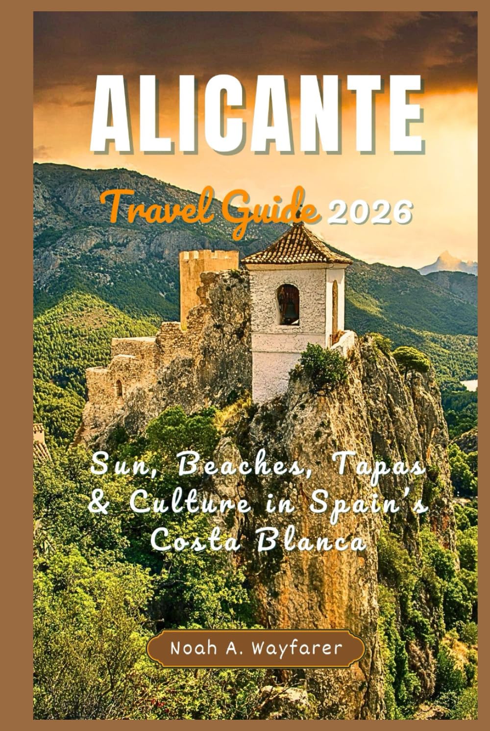 Alicante Travel Guide 2026: Sun, Beaches, Tapas & Culture in Spain’s Costa Blanca (Explore the World: A Practical Travel Guide Series)
