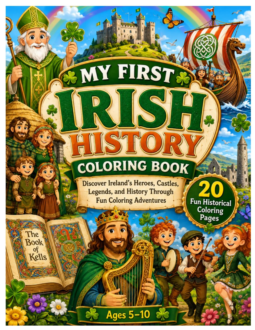 Ireland Through Time: My First Irish History Coloring Book: Discover Ireland's Heroes, Castles, Legends, Saints, Vikings, and Ancient Celtic World Through 20 Fun Coloring Adventures