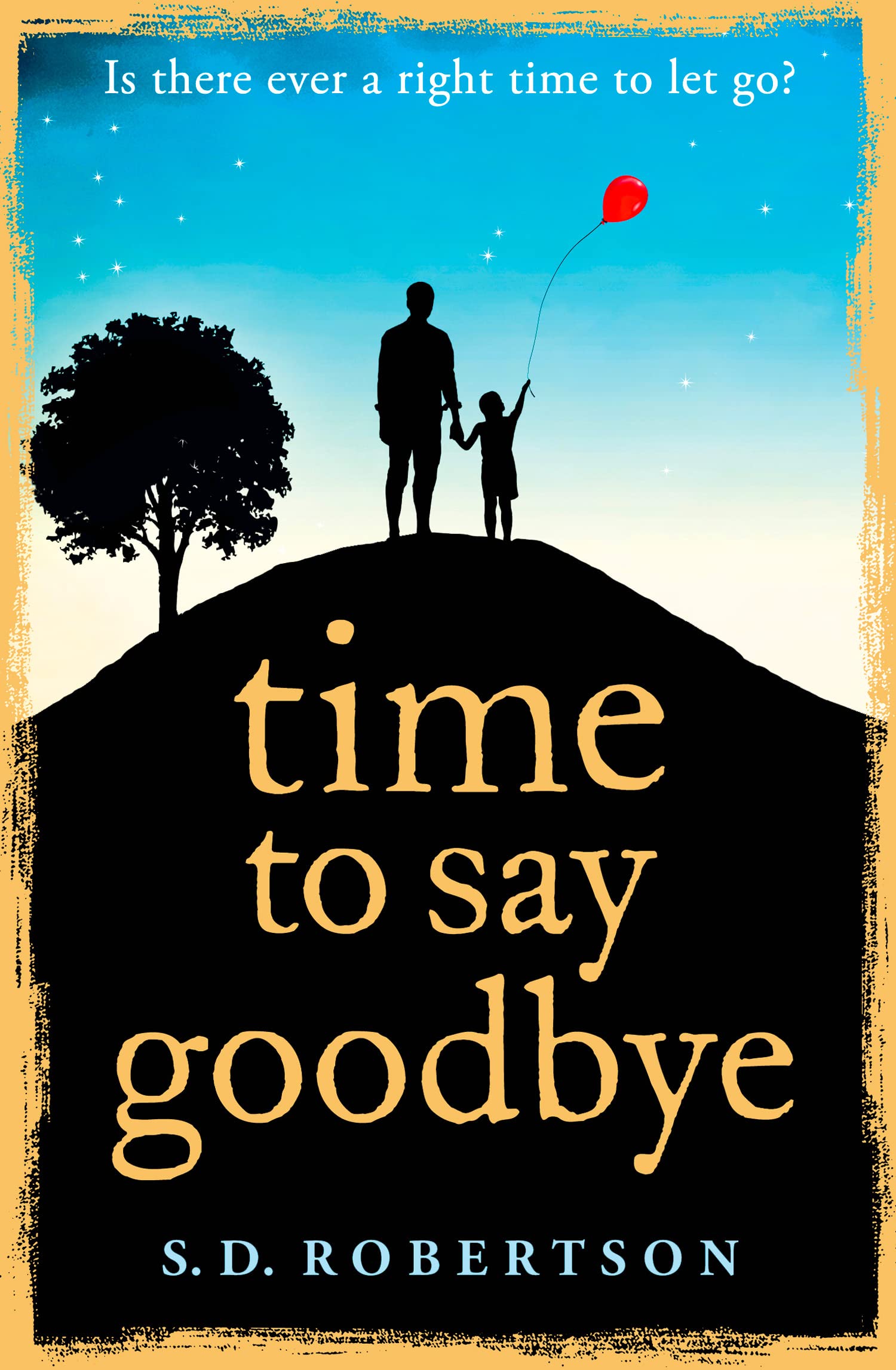 Time to Say Goodbye: a heart-rending novel about a father's love