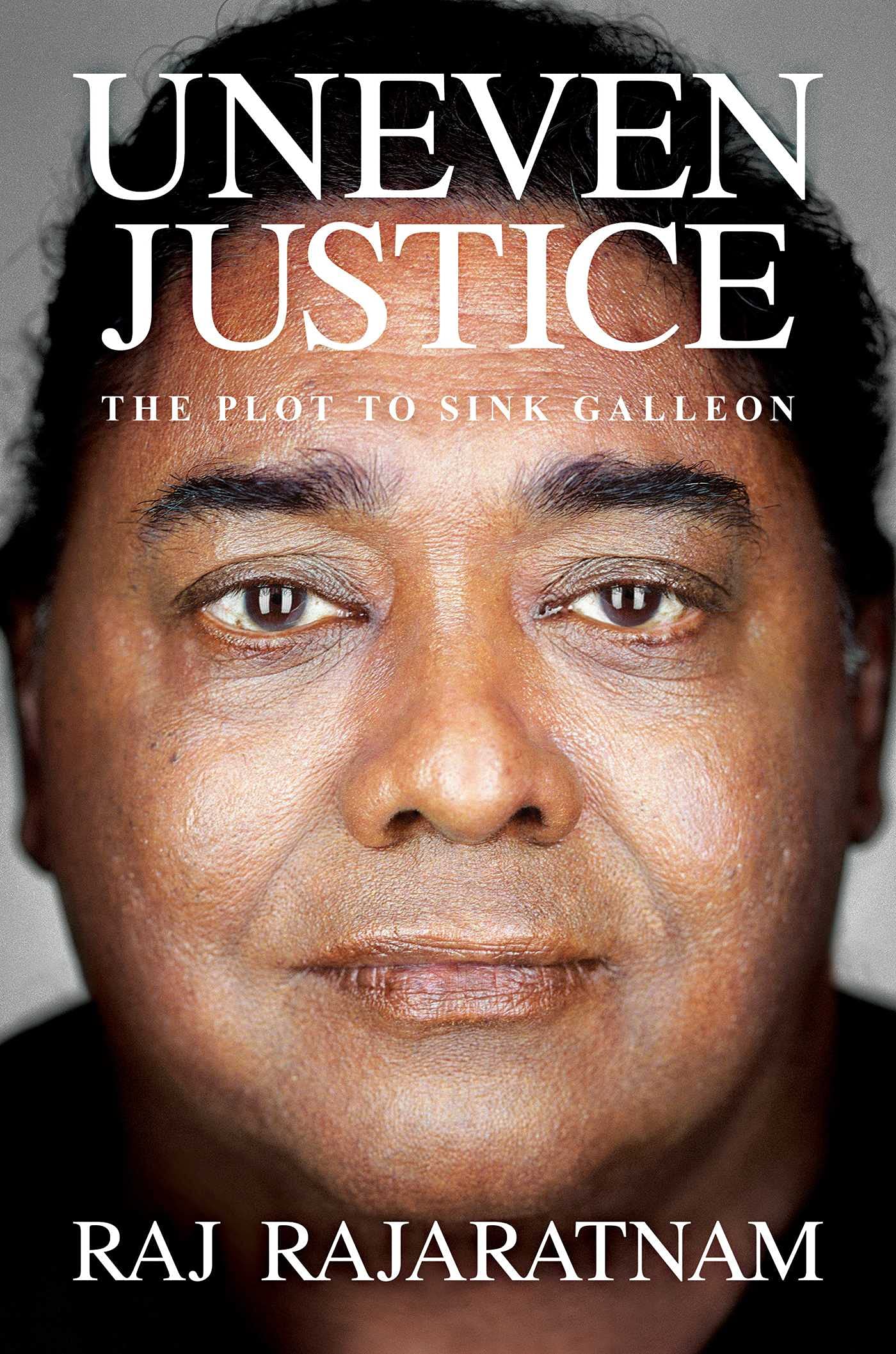 Uneven Justice: The Plot to Sink Galleon by Raj Rajaratnam HARDBACK