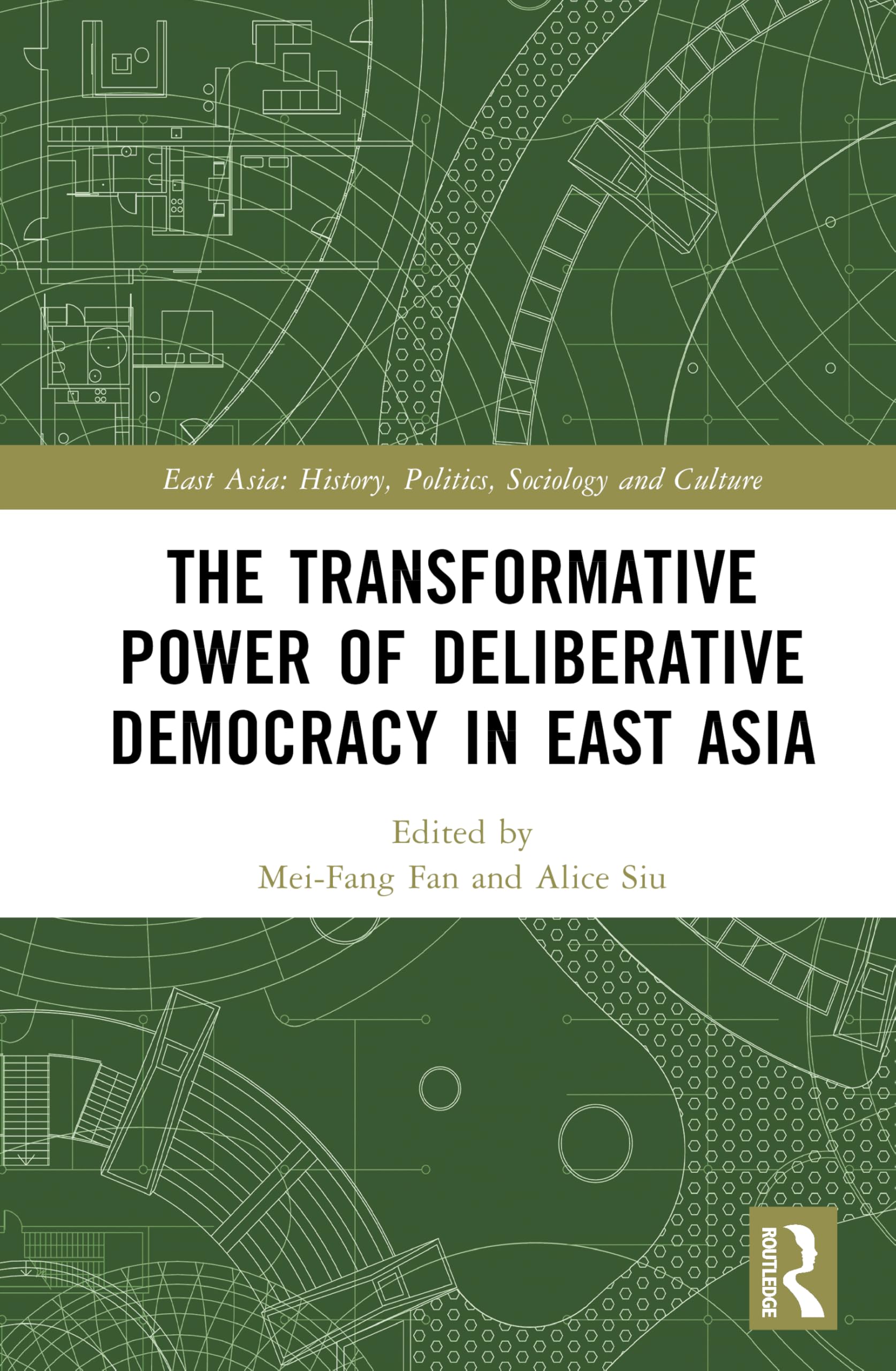 The Transformative Power of Deliberative Democracy in East Asia (East Asia: History, Politics, Sociology and Culture)