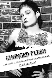 Changed Flesh : Dark Erotic Tales of Bloodfetish & Body Modification