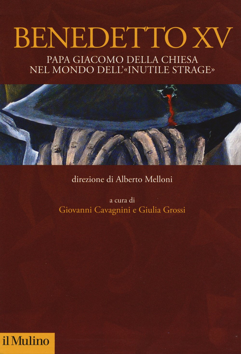 Benedetto XV. Papa Giacomo Della Chiesa nel mondo dell'«inutile strage» Hardcover – 12 Oct. 2017