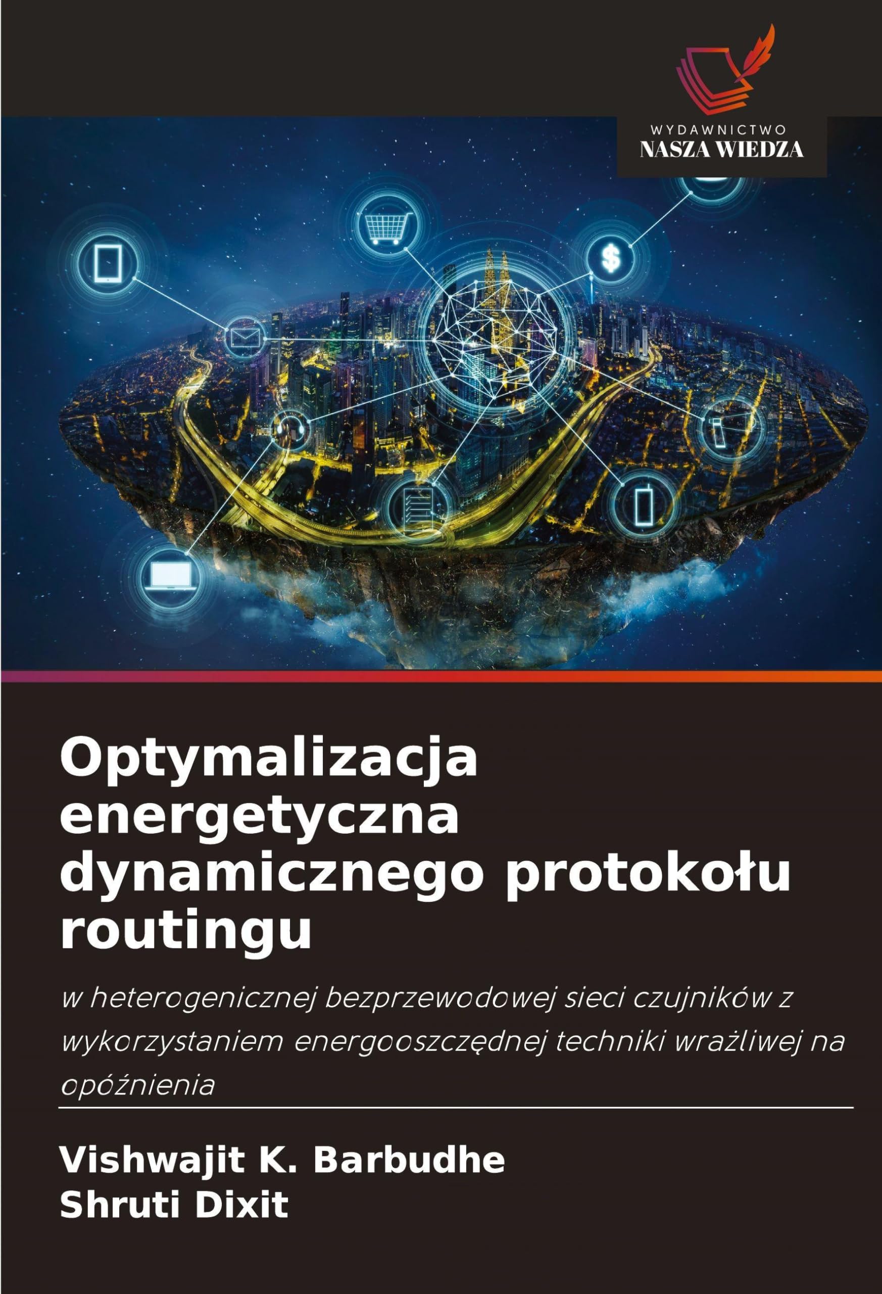 Optymalizacja energetyczna dynamicznego protoko¿u routingu: w heterogenicznej bezprzewodowej sieci czujników z wykorzystaniem energooszcz¿dnej techniki wra¿liwej na opó¿nienia