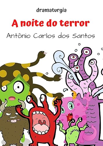 A noite do terror: Peça teatral infanto-juvenil com as lendas mais expressivas do folclore brasileiro: Besta Fera, Papo Figo, Cabra Cabriola, Boi Tatá, ... Educação, Teatro &amp; Folclore Livro 2)