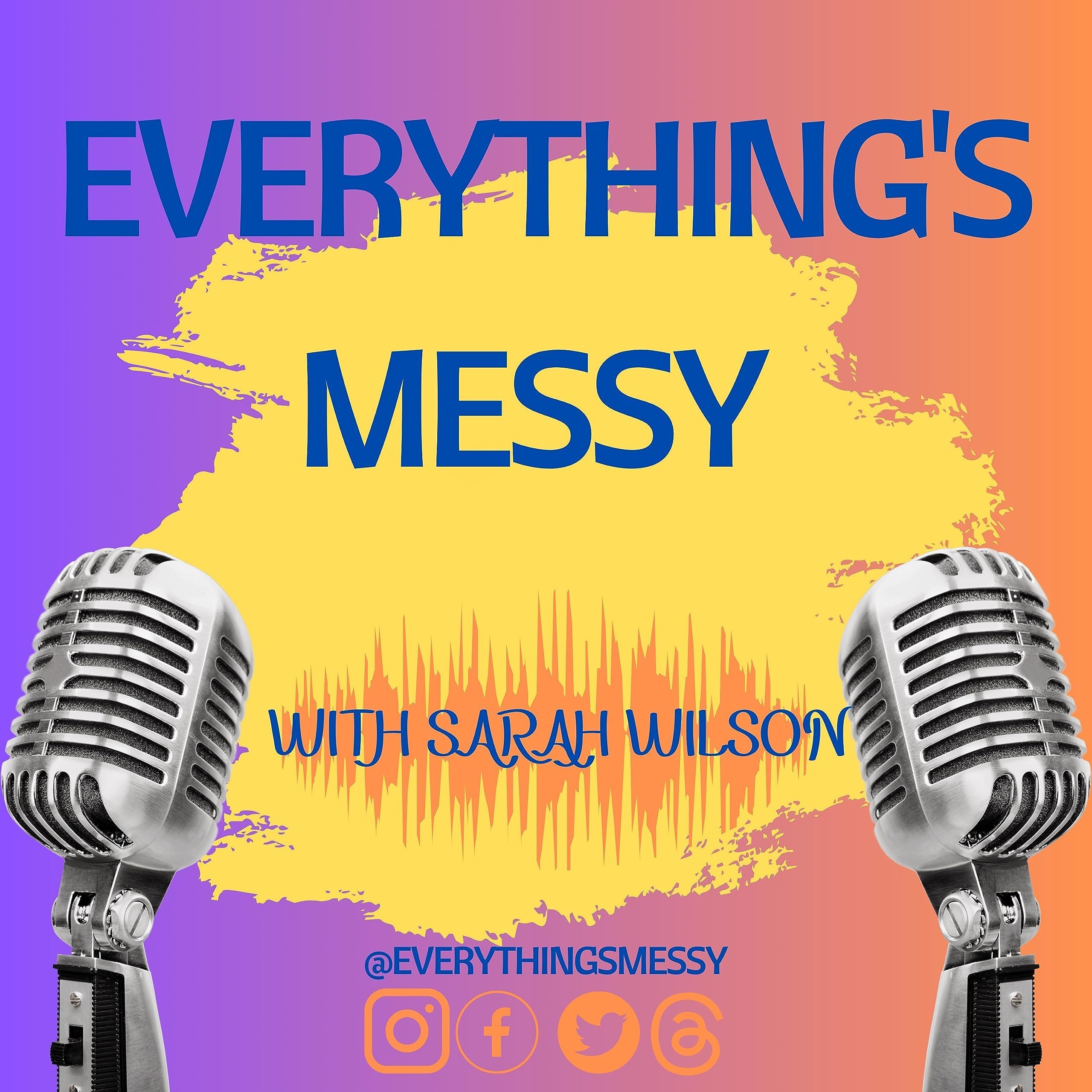 Everything's Messy Podcast by Sarah Wilson