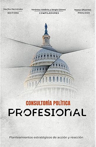 CONSULTORÍA POLÍTICA PROFESIONAL: Planteamientos estratégicos de acción y reacción (Aceipol - Asociación de Consultores Políticos Estrategas e Investigadores Políticos nº 3) (Spanish Edition)