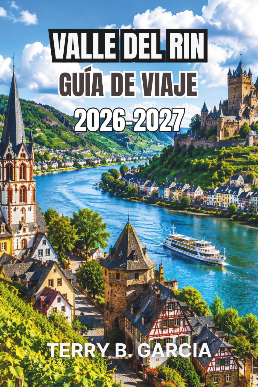 Valle del Rin Guía de viaje 2026-2027: Castillos panorámicos, cruceros fluviales, pueblos vinícolas, ciudades históricas, monumentos culturales, ... itinerarios, mapas y consejos esenciales.