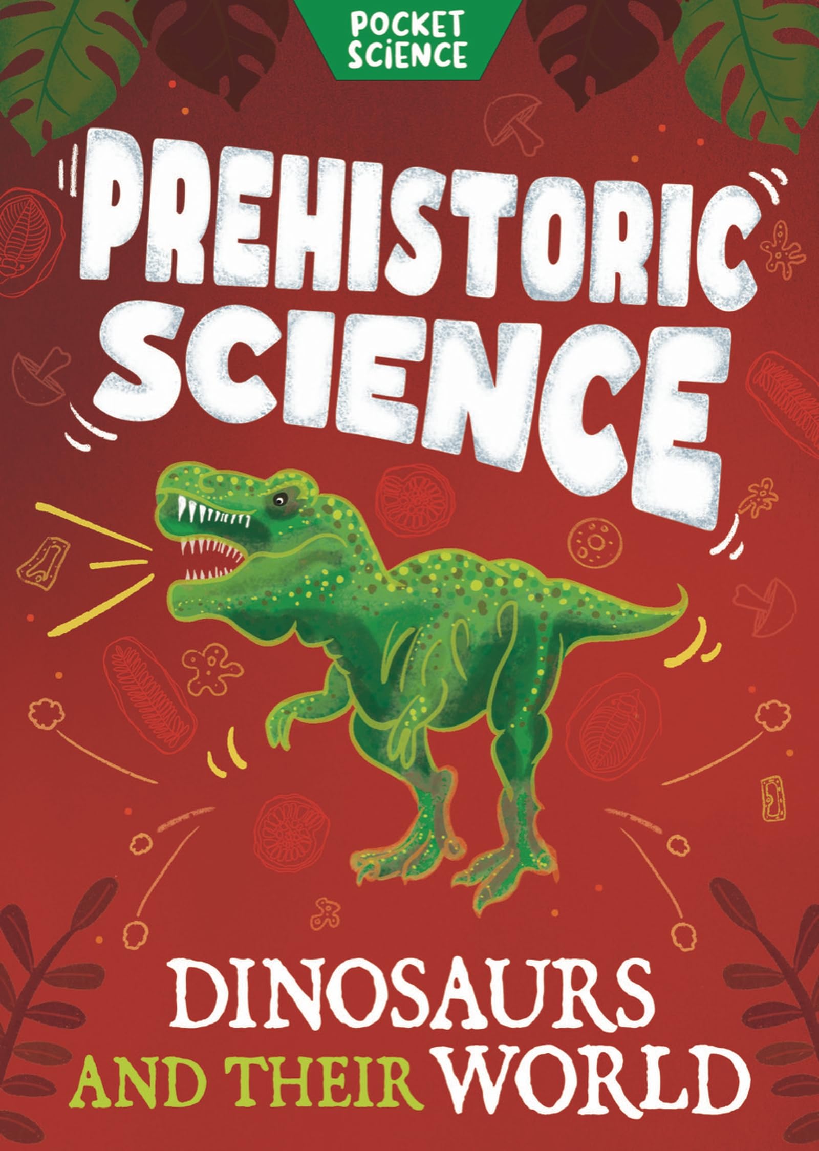 Prehistoric Science: Dinosaurs and their World (Pocket Science)