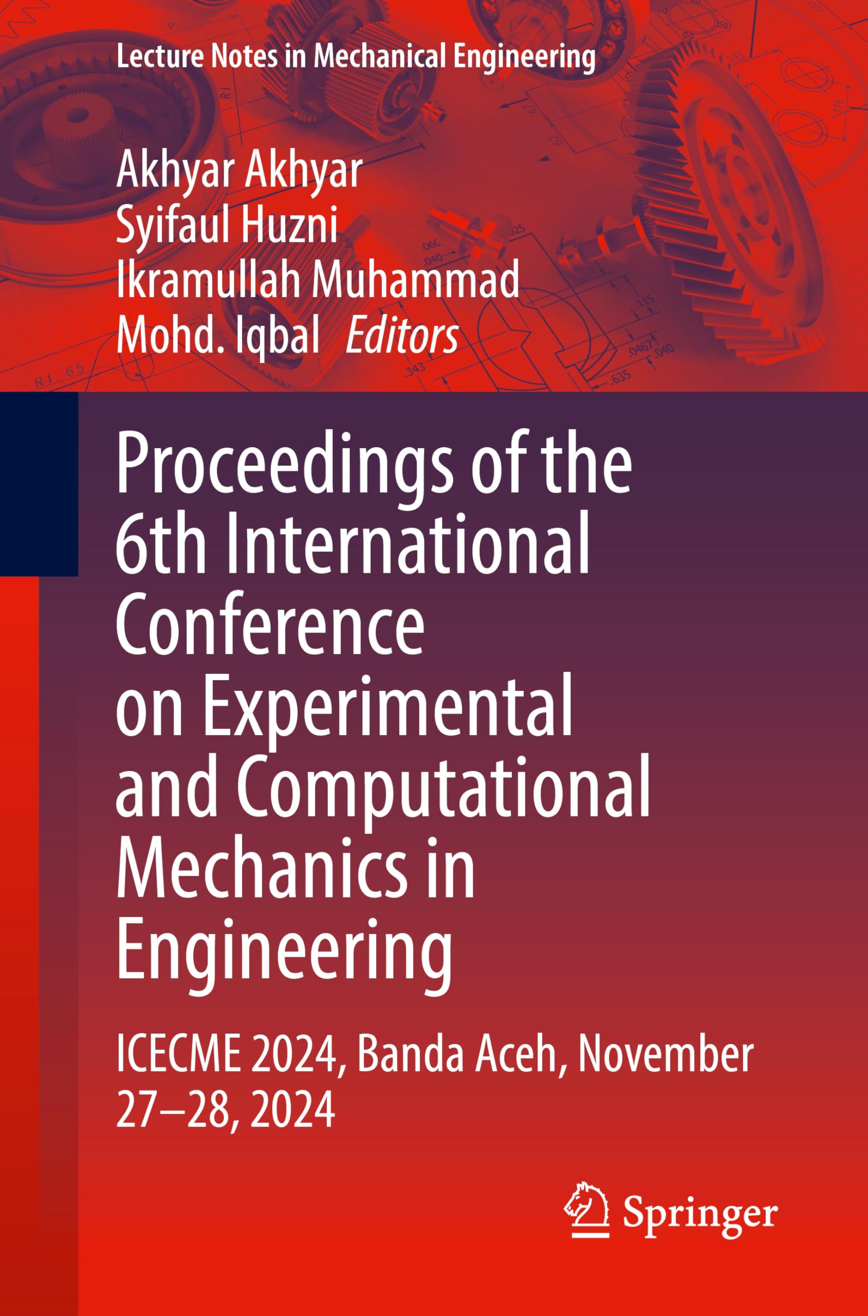 Proceedings of the 6th International Conference on Experimental and Computational Mechanics in Engineering: ICECME 2024, Banda Aceh, November 27–28, 2024 (Lecture Notes in Mechanical Engineering)
