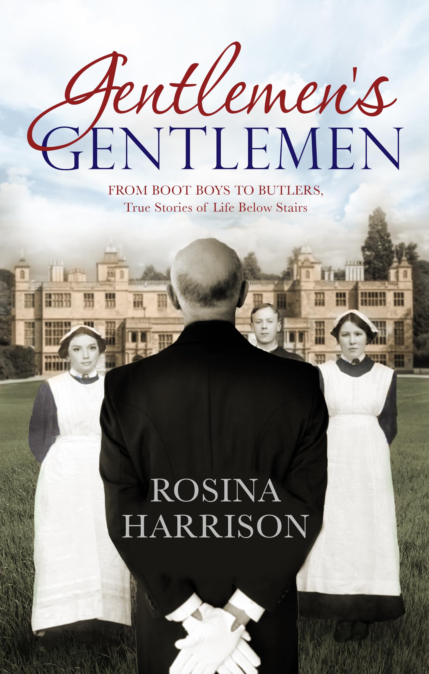 Gentlemen's Gentlemen: From Boot Boys to Butlers, True Stories of Life Below Stairs