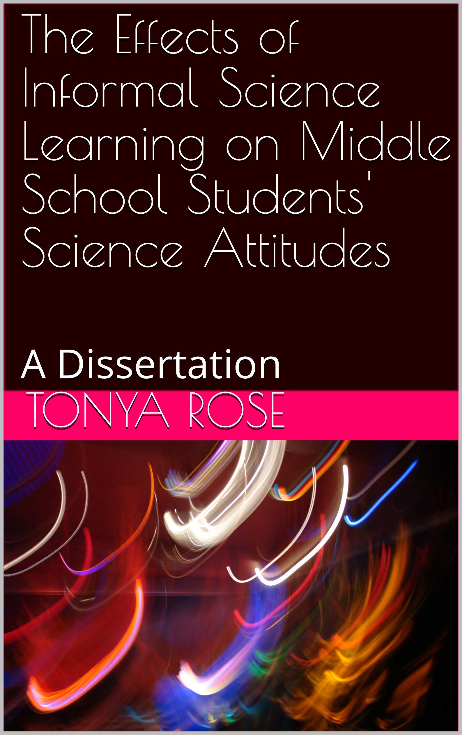 The Effects of Informal Science Learning on Middle School Students' Science Attitudes: A Dissertation
