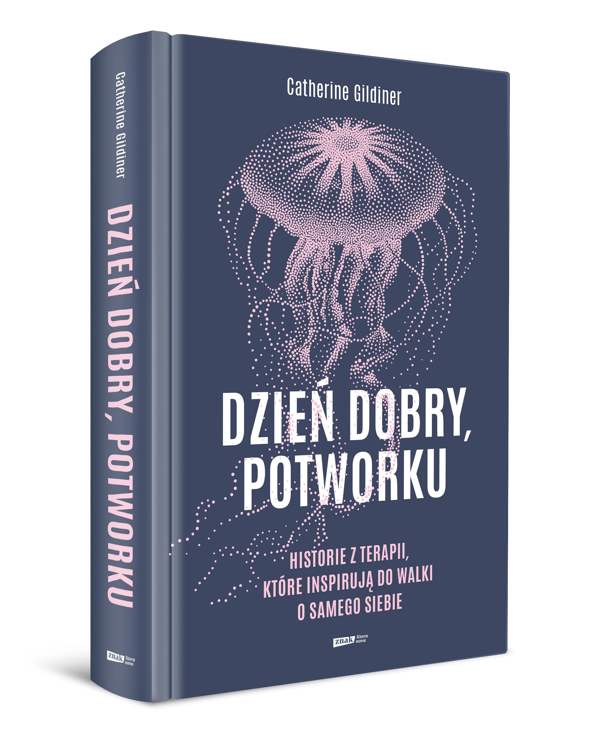 DZIEŃ DOBRY, POTWORKU. HISTORIE Z TERAPII, KTÓRE: Historie z terapii, które inspirują do walki o samego siebie