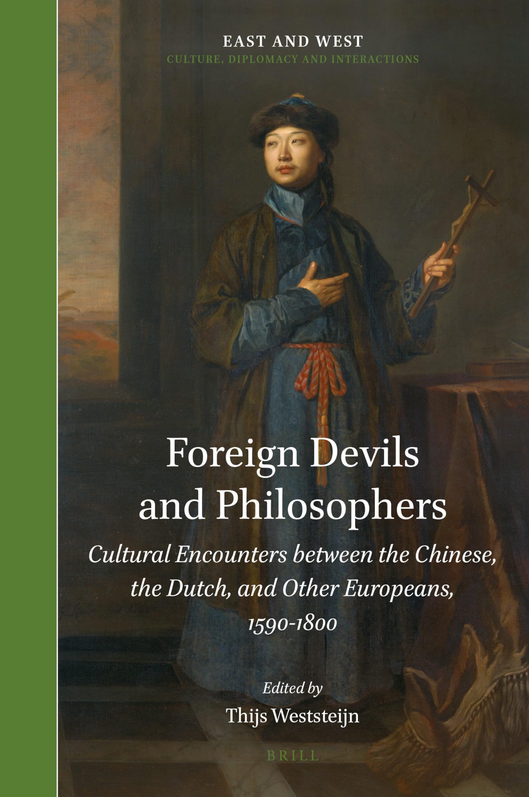 Foreign Devils and Philosophers: Cultural Encounters between the Chinese, the Dutch, and Other Europeans, 1590-1800: 6 (East and West, 6)