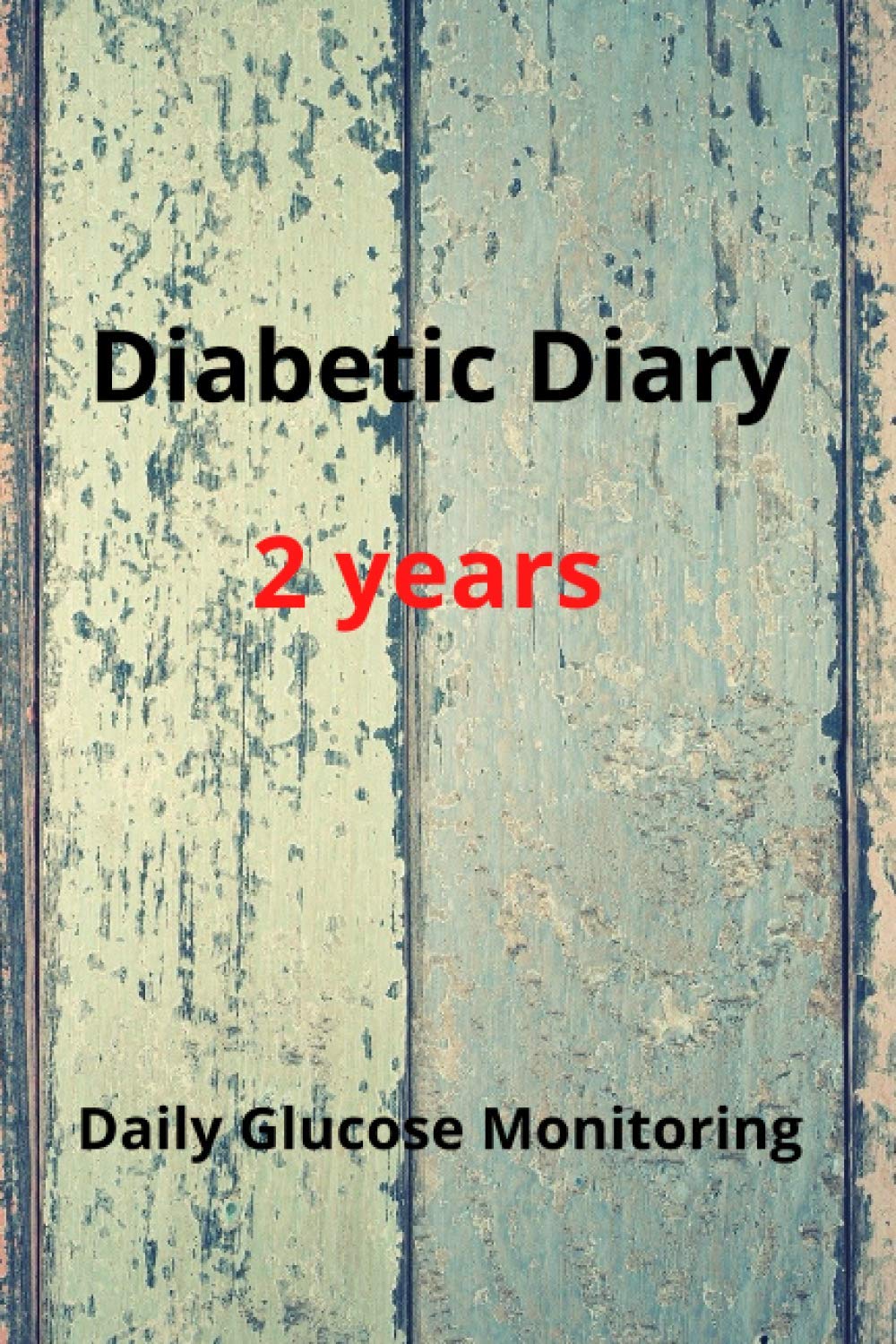 Diabetic Diary : Blood Sugar Diabetic Glucose Monitoring Log: 2 years Blood Sugar Level Recording Book, Simple Tracking Journal with NOTES, Breakfast, Lunch, Dinner, Bed Before & After Tracking