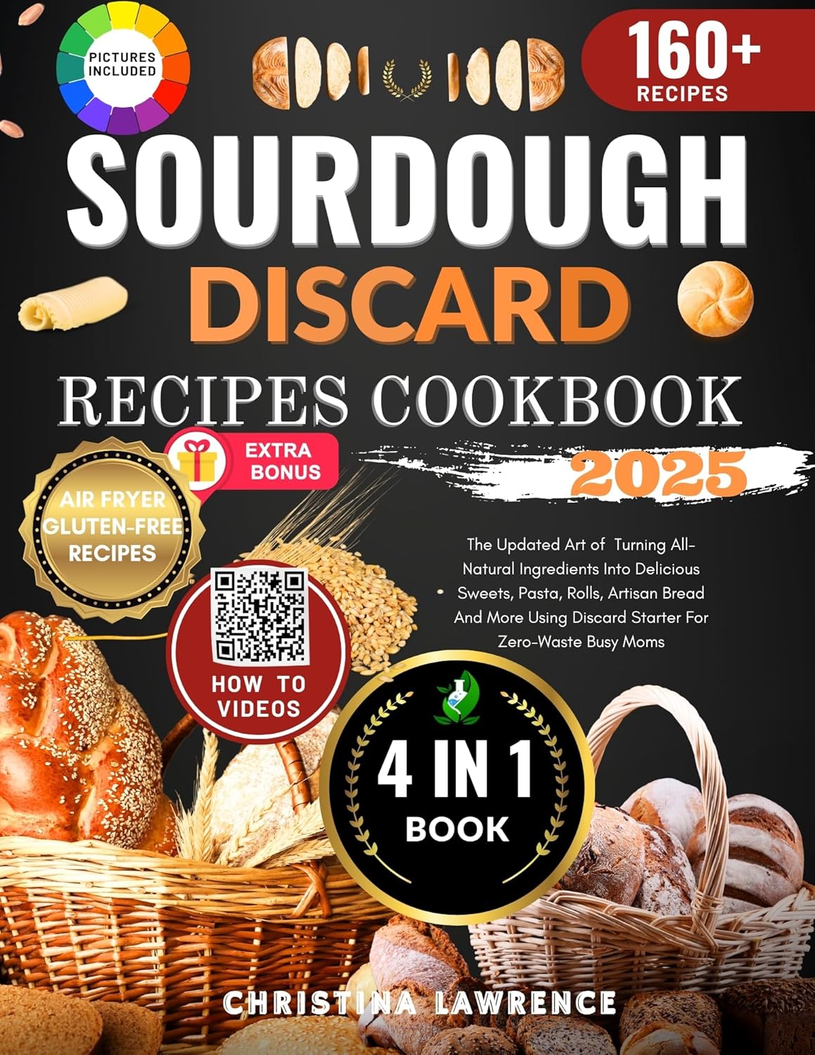 SOURDOUGH DISCARD RECIPES COOKBOOK 2025: The Updated Art of Turning All-Natural Ingredients Into Delicious Sweets, Pasta, Rolls, Artisan Bread And More ... for Perfect Homemade Loaves Every Time 3)      [Print Replica] Kindle Edition