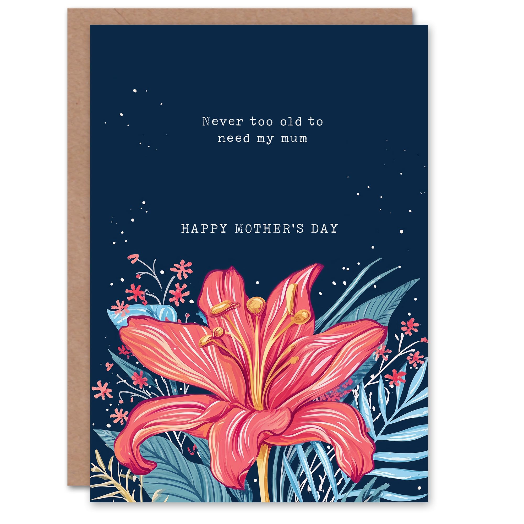 Artery8 Mother's Day Sincere Never Too Old To Need Mum Lily Floral Greeting Card