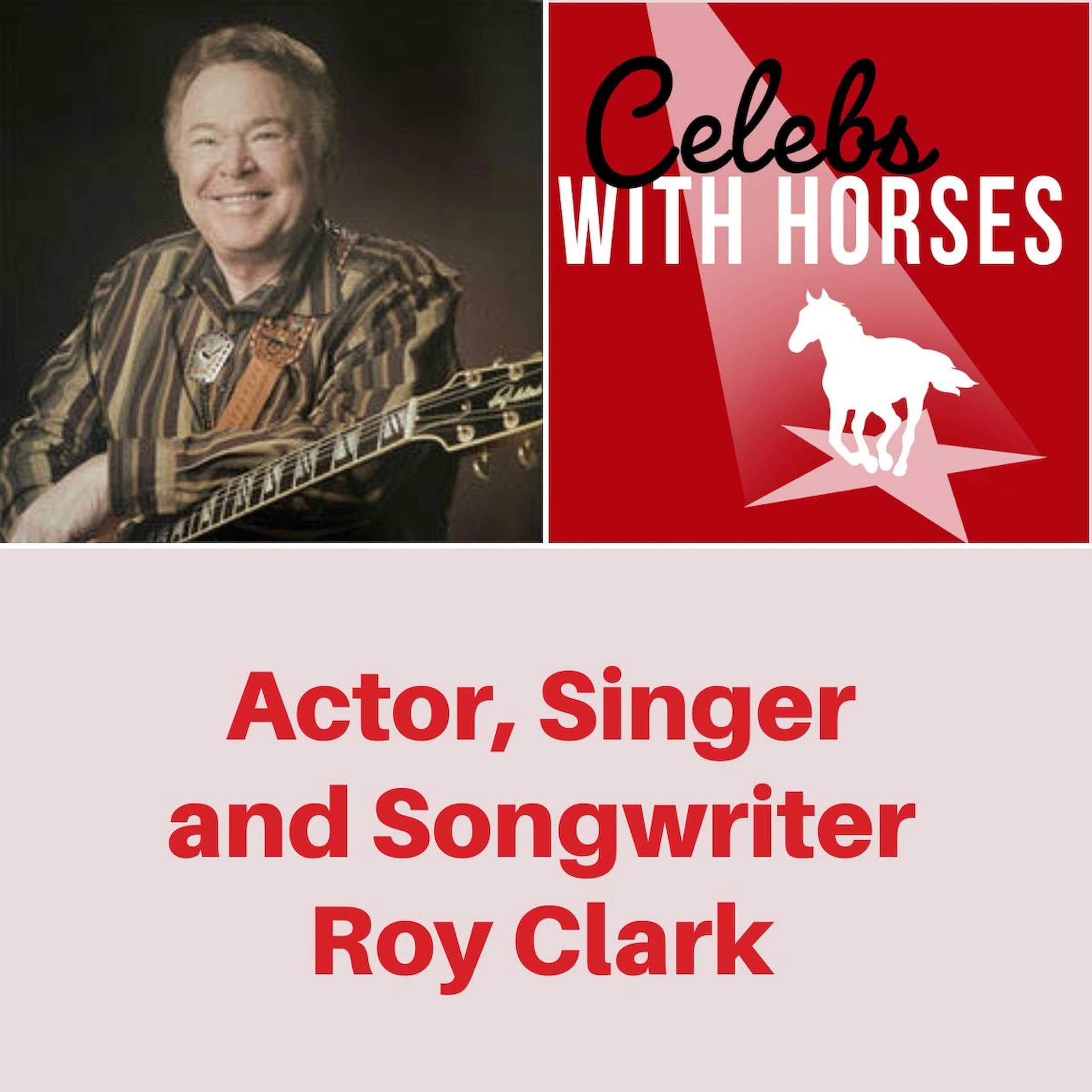 Actor, Singer and Songwriter Roy Clark - Celebs with Horses