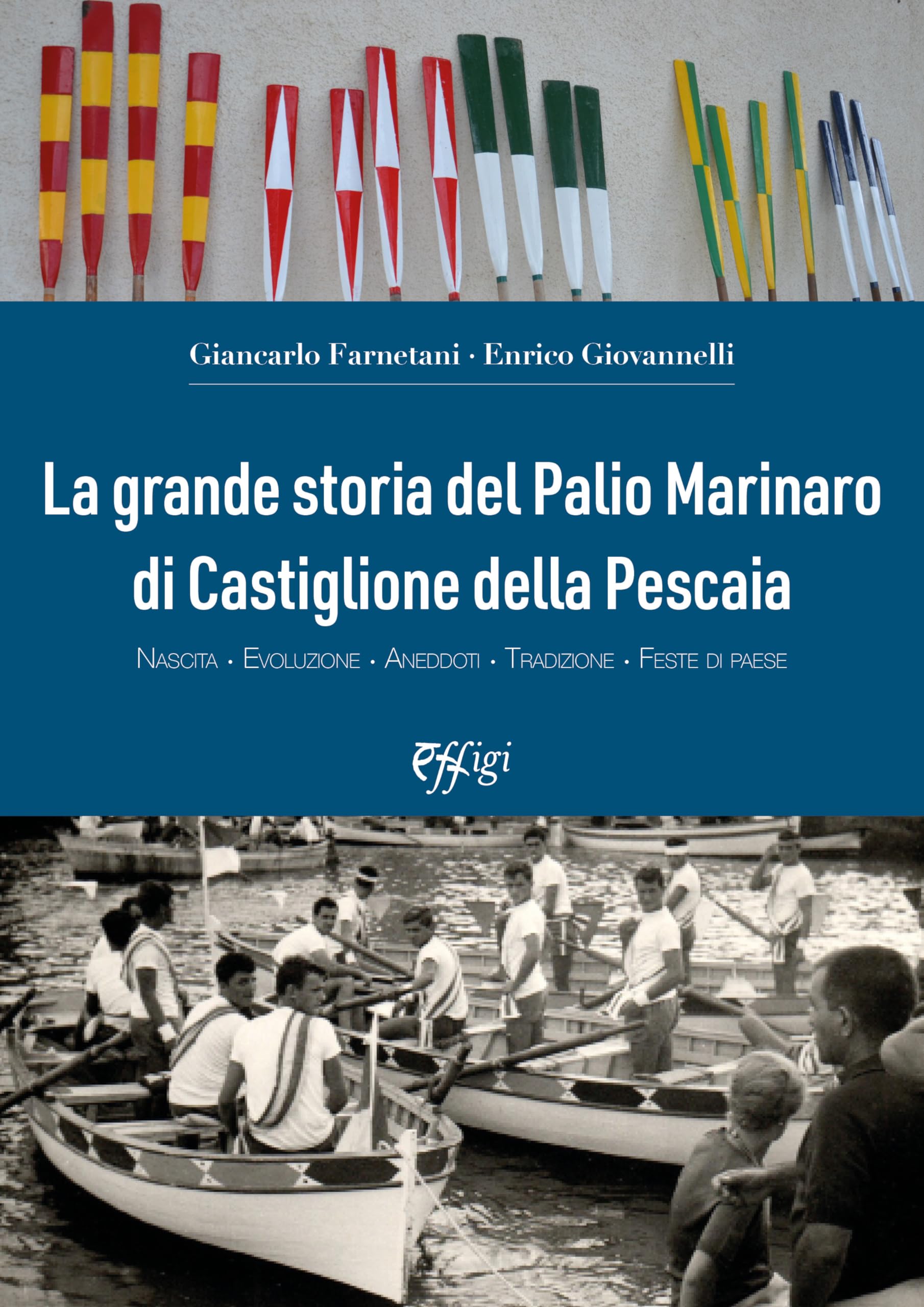 La Grande Storia Del Palio Marinaro Di Castiglione Della Pescaia. Nascita, Evoluzione, Aneddoti, Tradizione, Feste Di Paese - 4