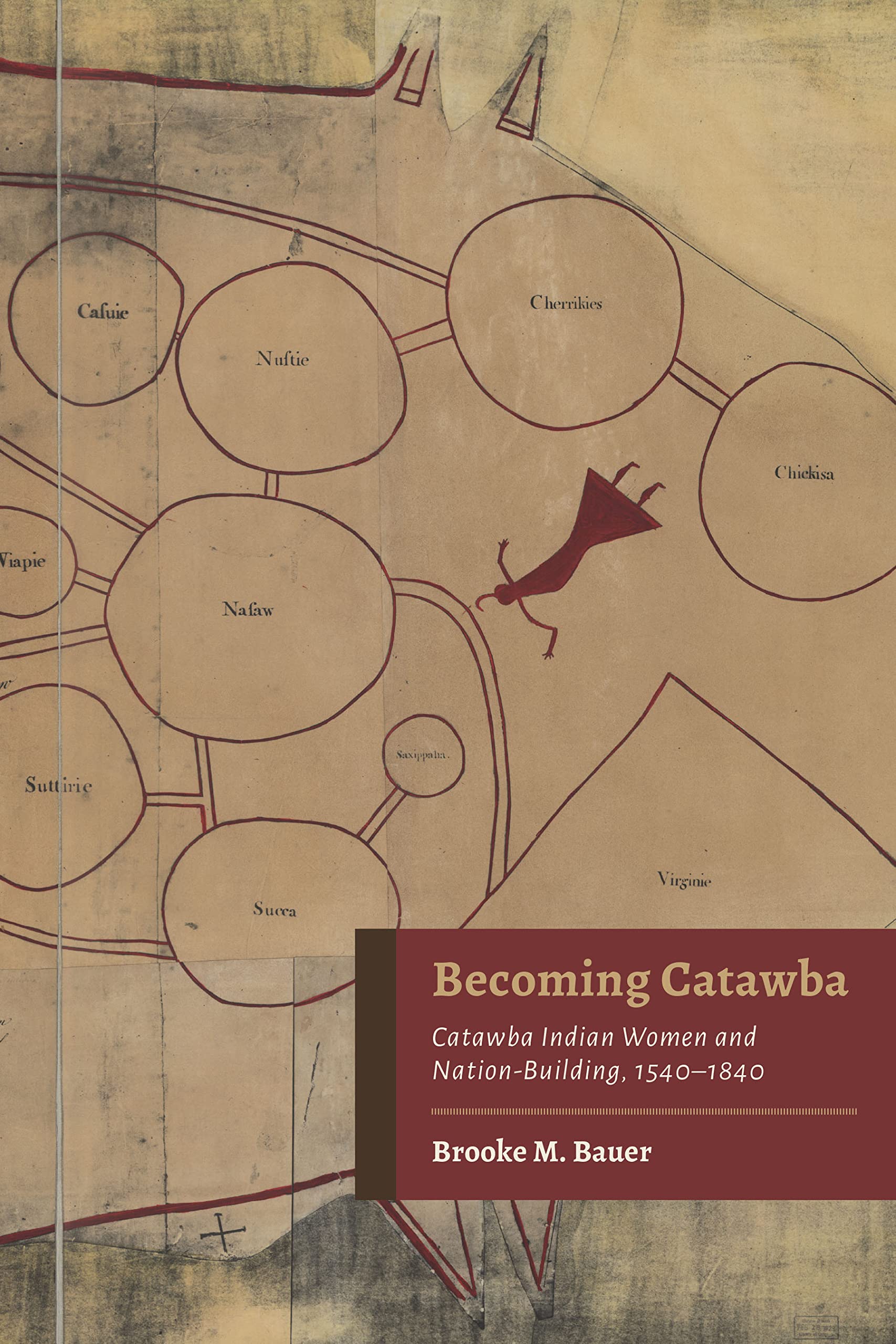 Becoming Catawba: Catawba Indian Women and Nation-Building, 1540–1840 (Indians and Southern History)