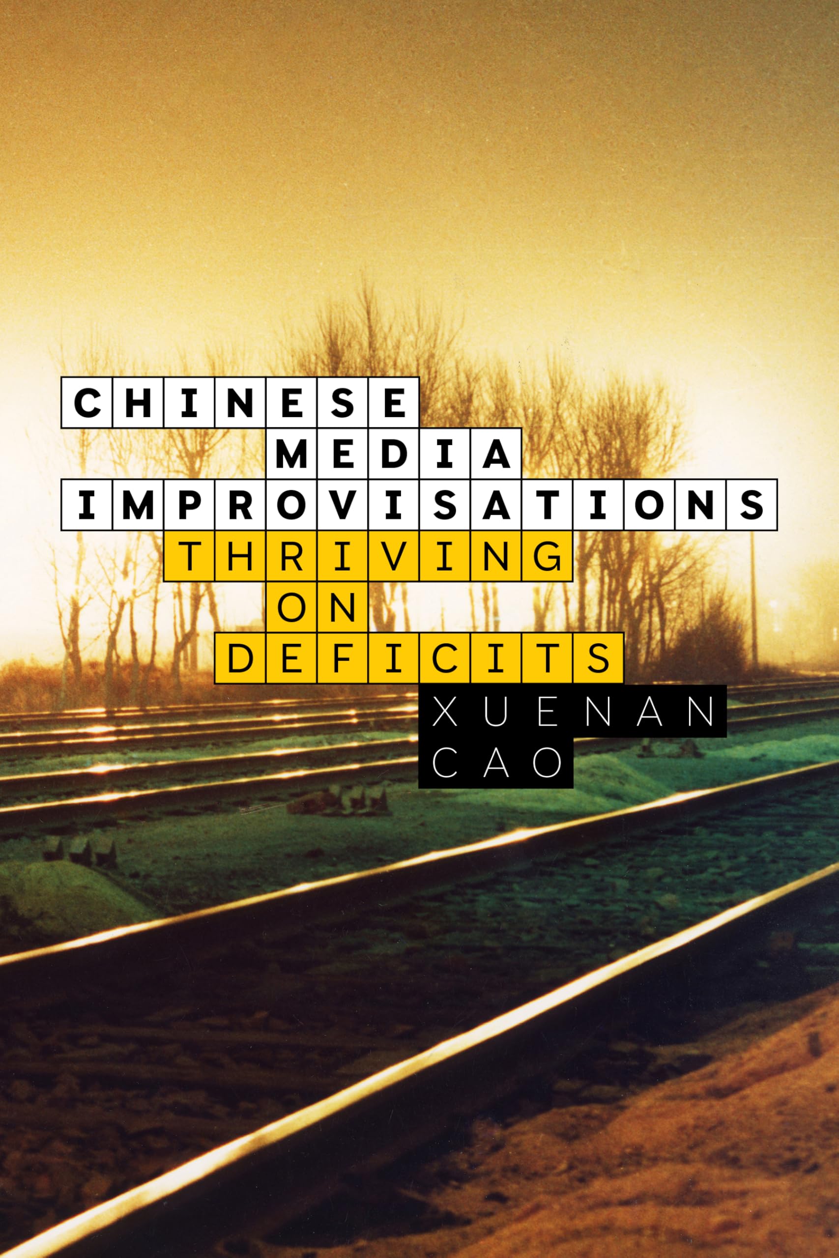 Chinese Media Improvisations: Thriving on Deficits (Sensing Media: Aesthetics, Philosophy, and Cultures of Media)