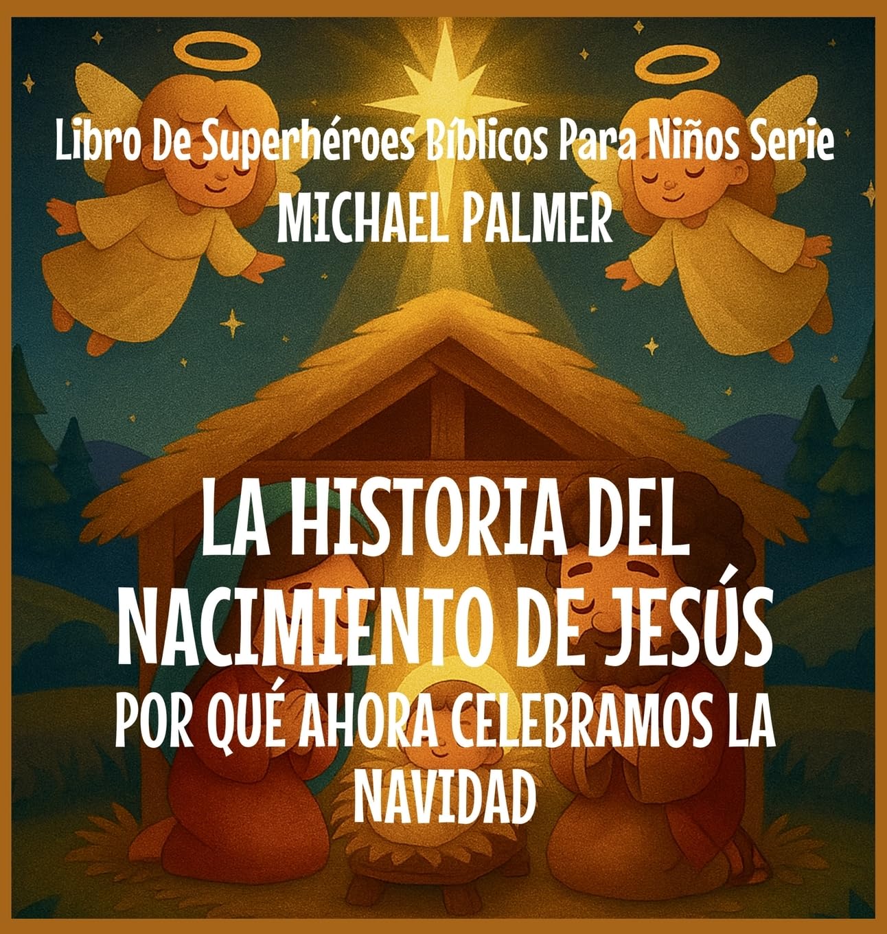 La Historia Del Nacimiento De Jesús: Por Qué Ahora Celebramos La Navidad: 2 (Libro de Superhéroes Bíblicos Para Niños Serie)