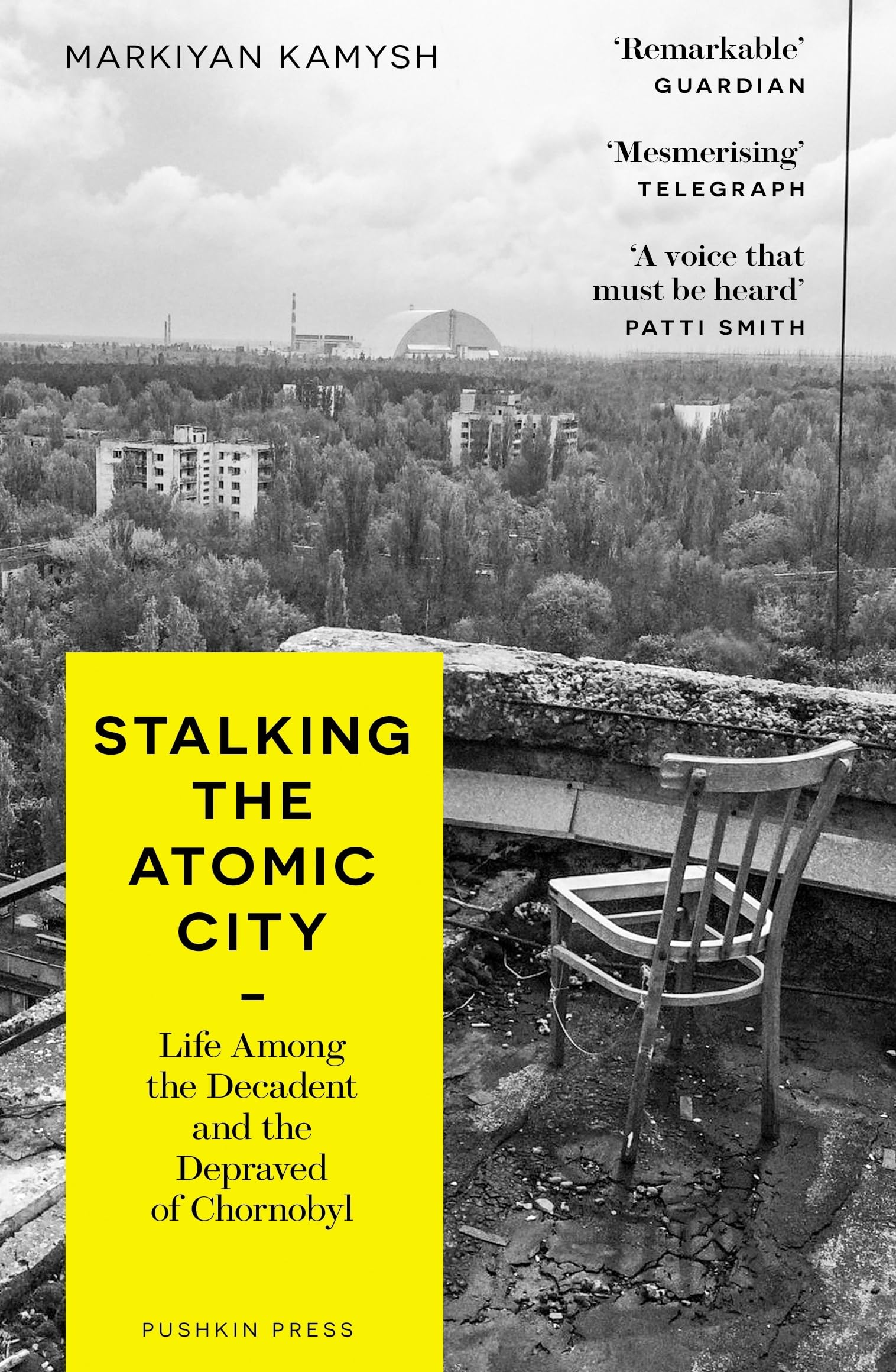 Stalking the Atomic City: Life Among the Decadent and the Depraved of Chornobyl