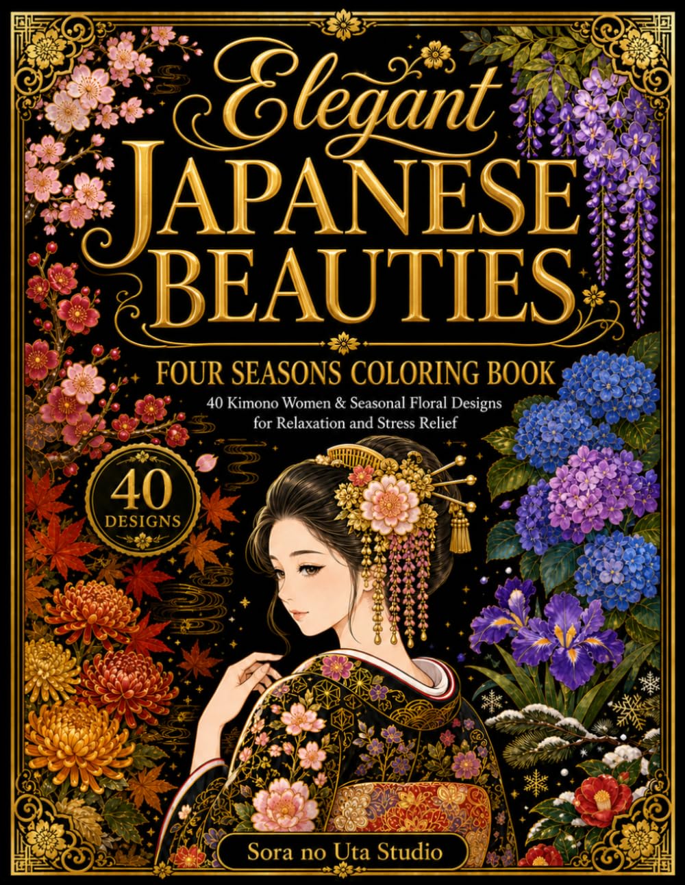Elegant Japanese Beauties: Four Seasons Coloring Book: 40 Kimono Women & Seasonal Floral Designs for Relaxation and Stress Relief | Single-Sided Pages