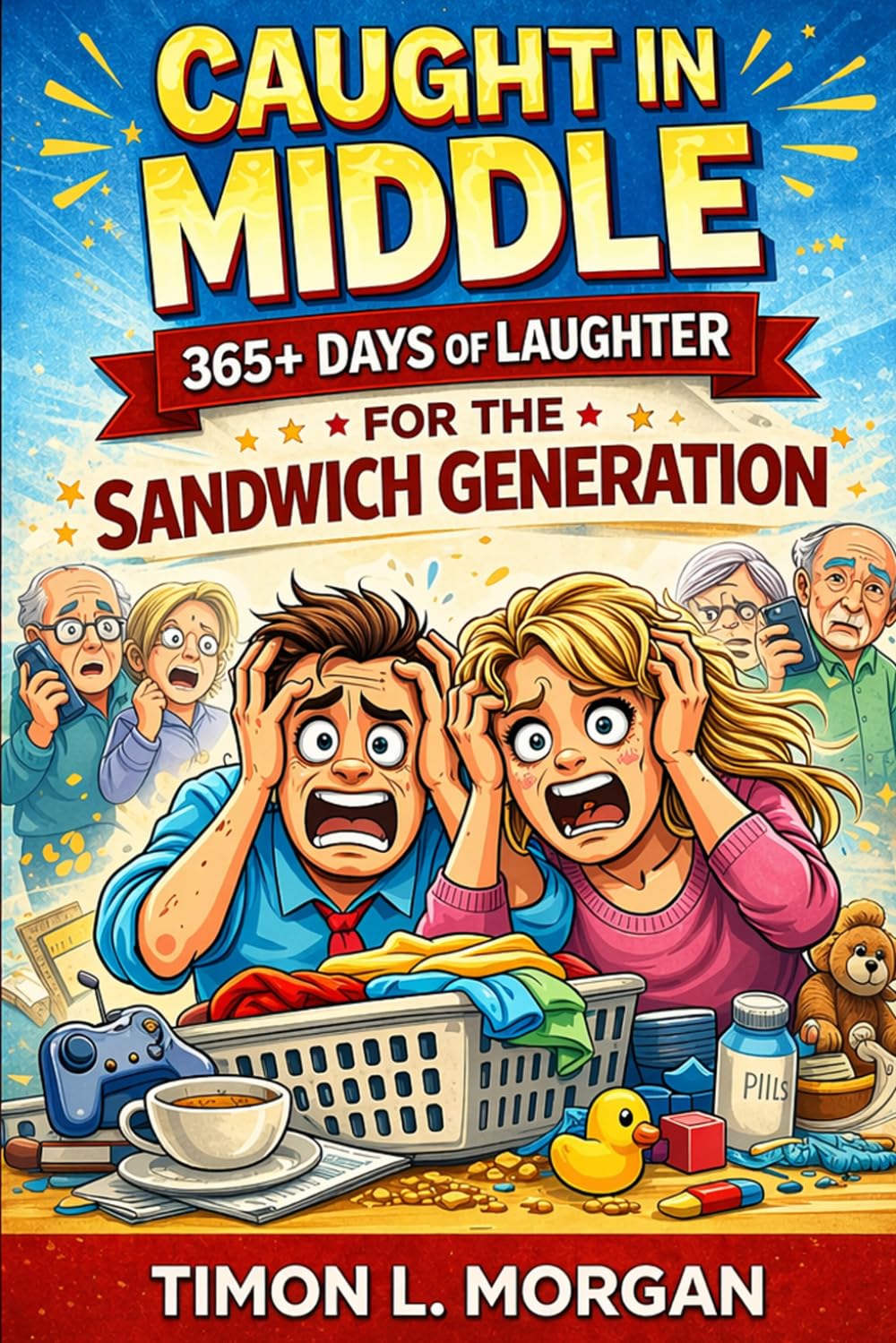 Caught in the Middle: 365+ Days of Laughter for the Sandwich Generation: A Daily Dose of Humor for Caregivers Juggling Kids, Parents, and Everything In Between