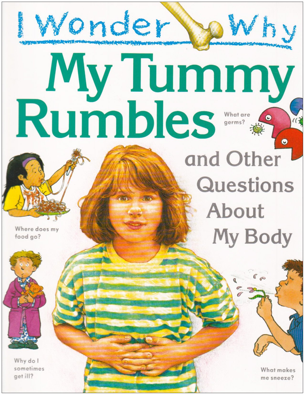 I Wonder Why... My Tummy Rumbles and Other Questions About My Body