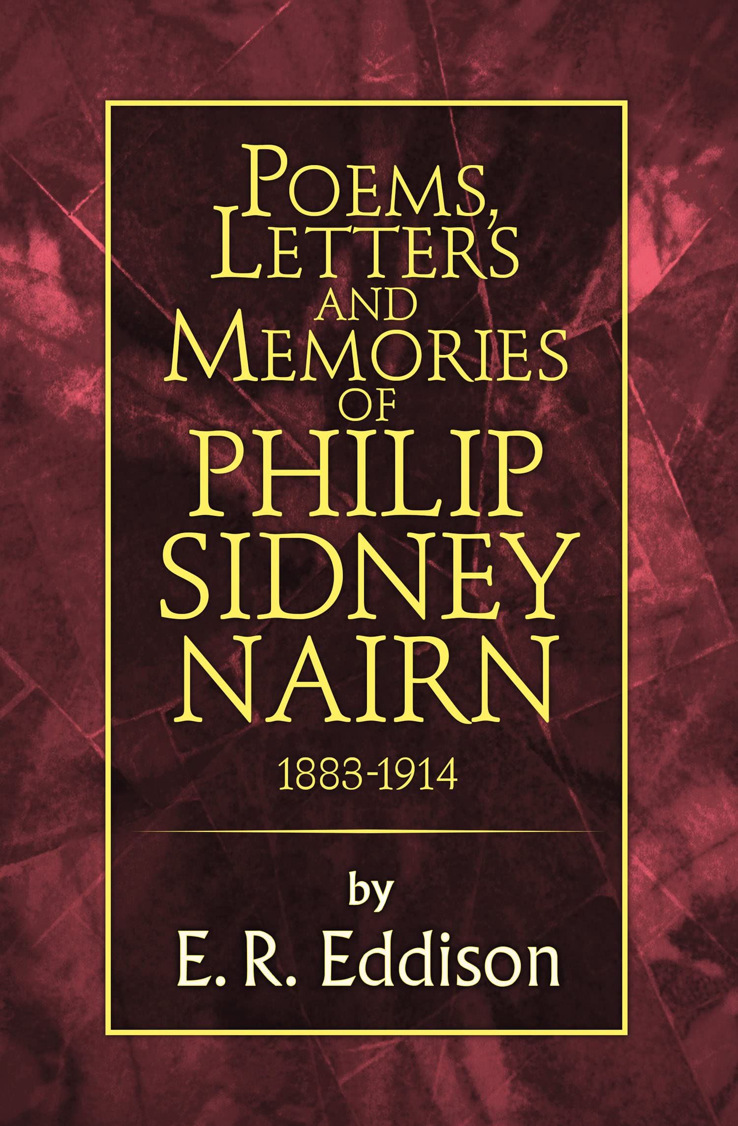 POEMS, LETTERS AND MEMORIES OF PHILIP SIDNEY NAIRN: An Illustrated Memoir of Scottish Ancestry and Life in the Lake District