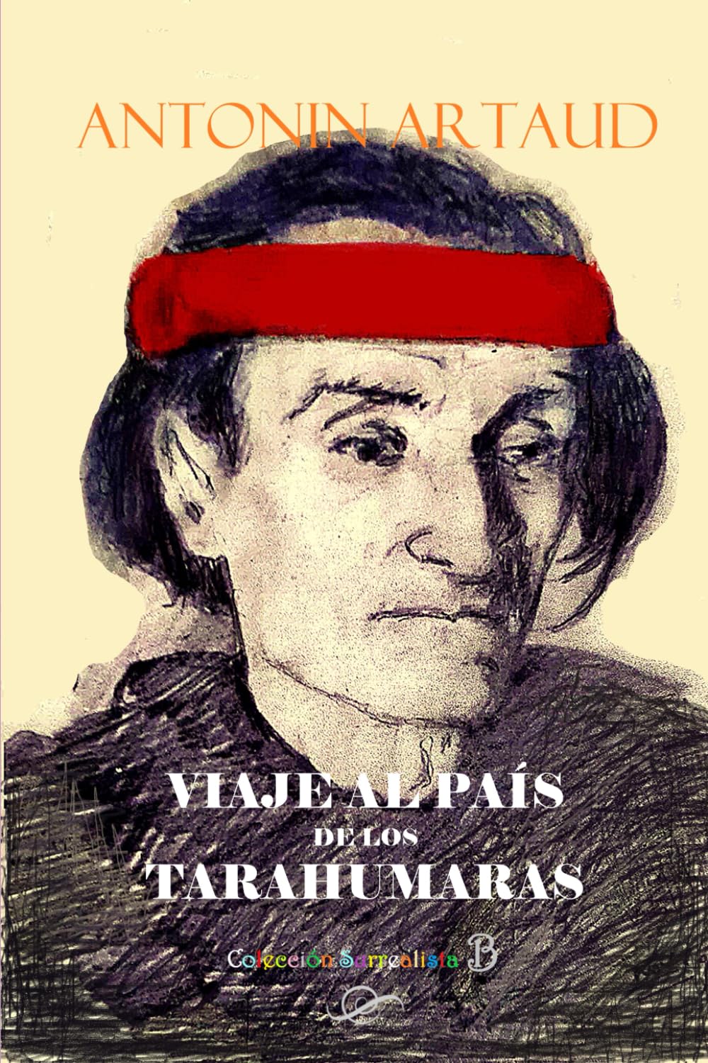 Viaje al País de los Tarahumaras (Colección Surrealista)