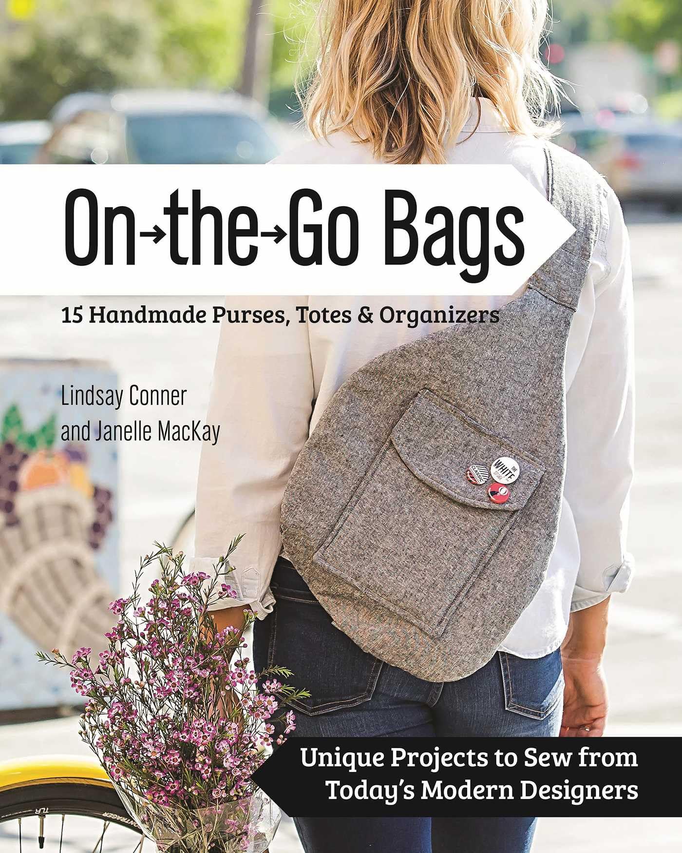On-the-Go-Bags : 15 Handmade Purses, Totes and Organizers
