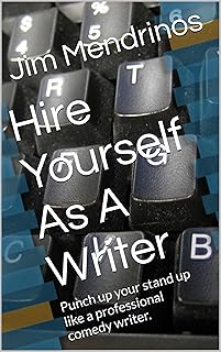 Hire Yourself As A Writer: Punch up your stand up like a professional comedy writer.