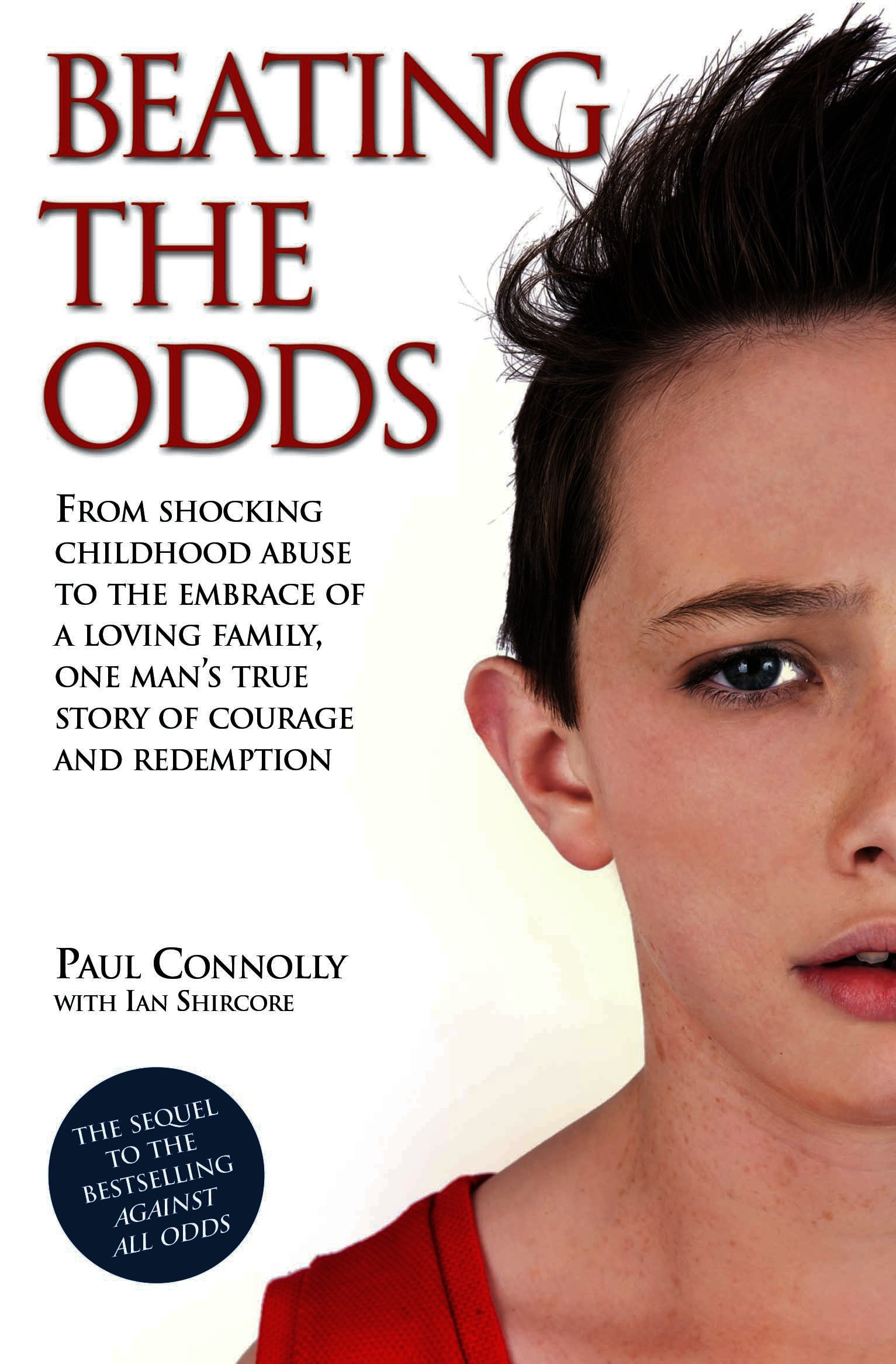 Beating the Odds - From shocking childhood abuse to the embrace of a loving family, one man's true story of courage and redemption